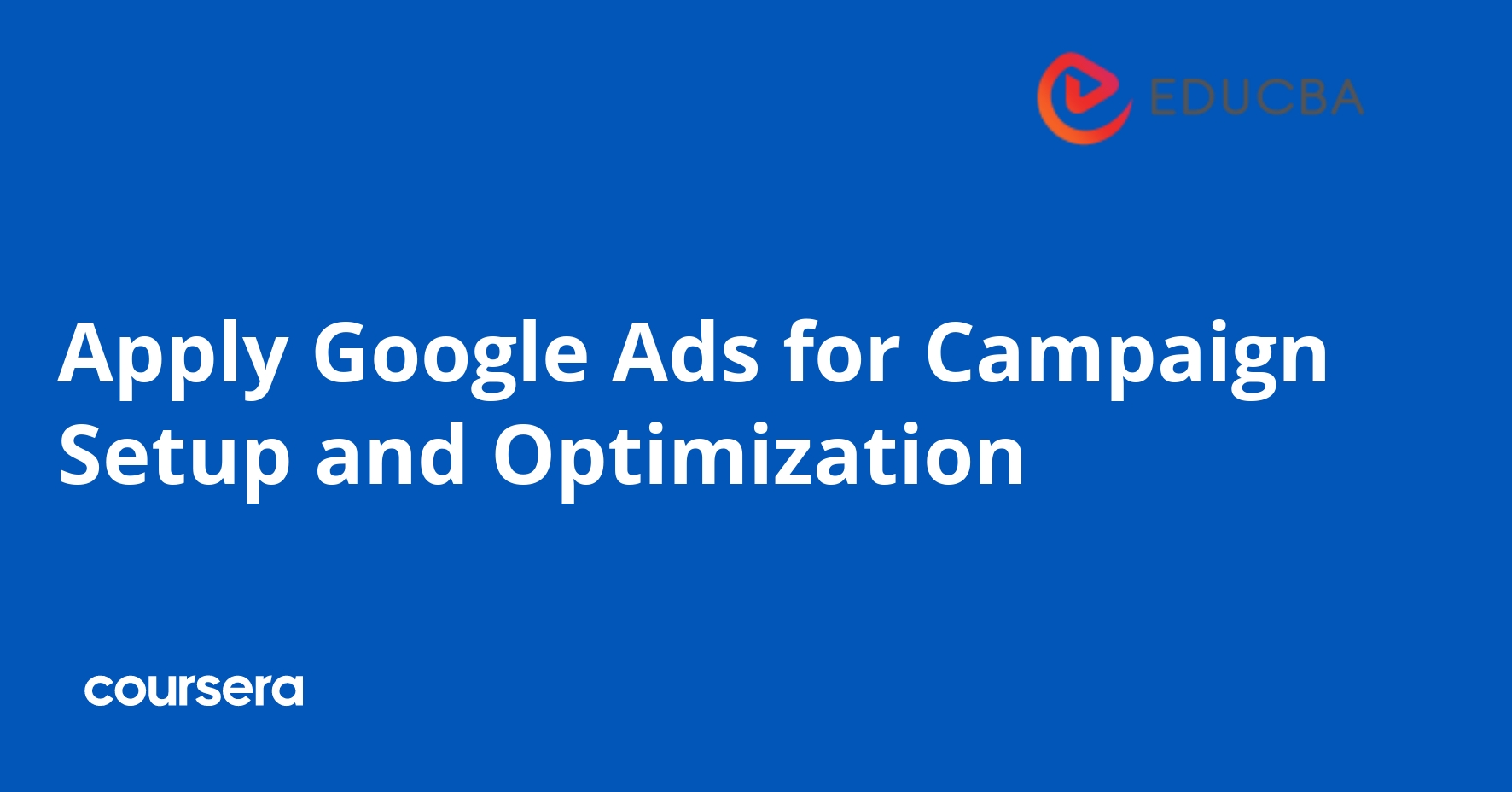 Apply Google Ads for Campaign Setup and Optimization