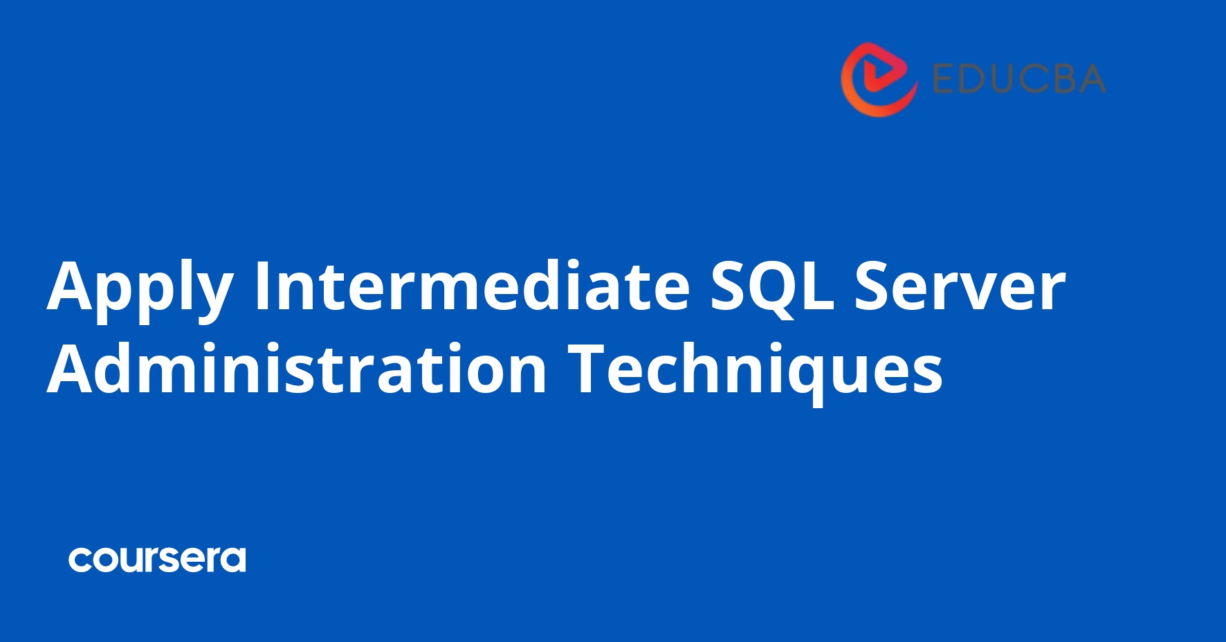 Apply Intermediate SQL Server Administration Techniques