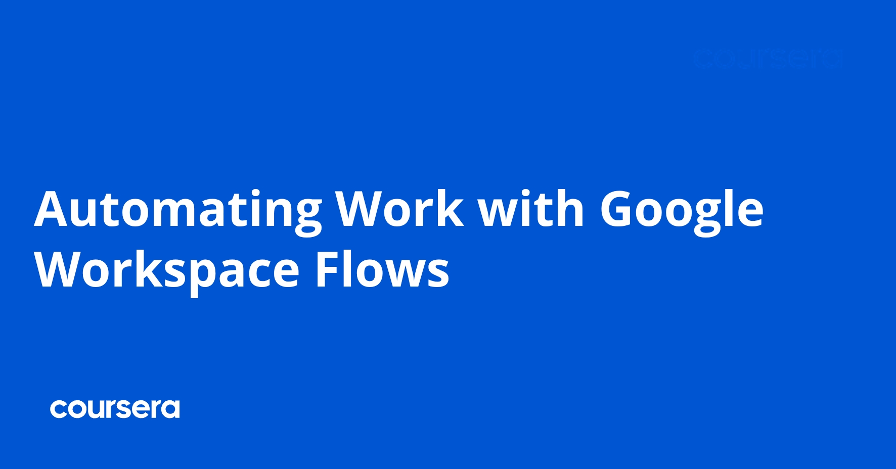 Process. Google Workspace Automating Work with Google Workspace Flows | Coursera