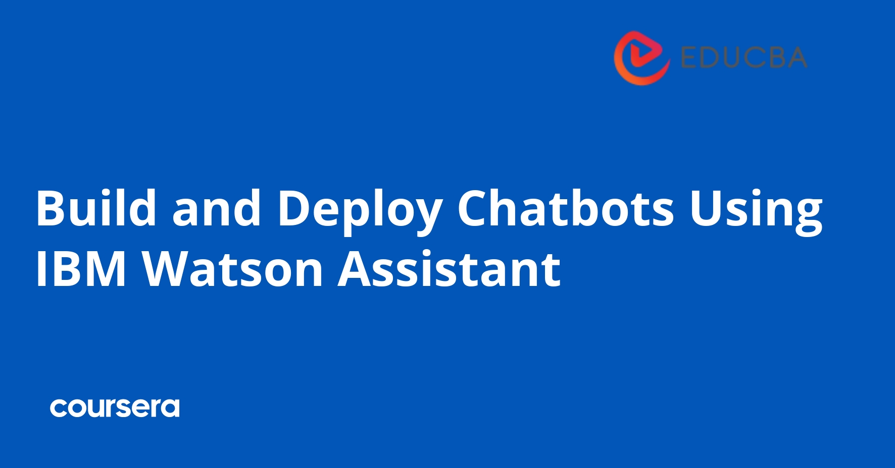 Build and Deploy Chatbots Using IBM Watson Assistant