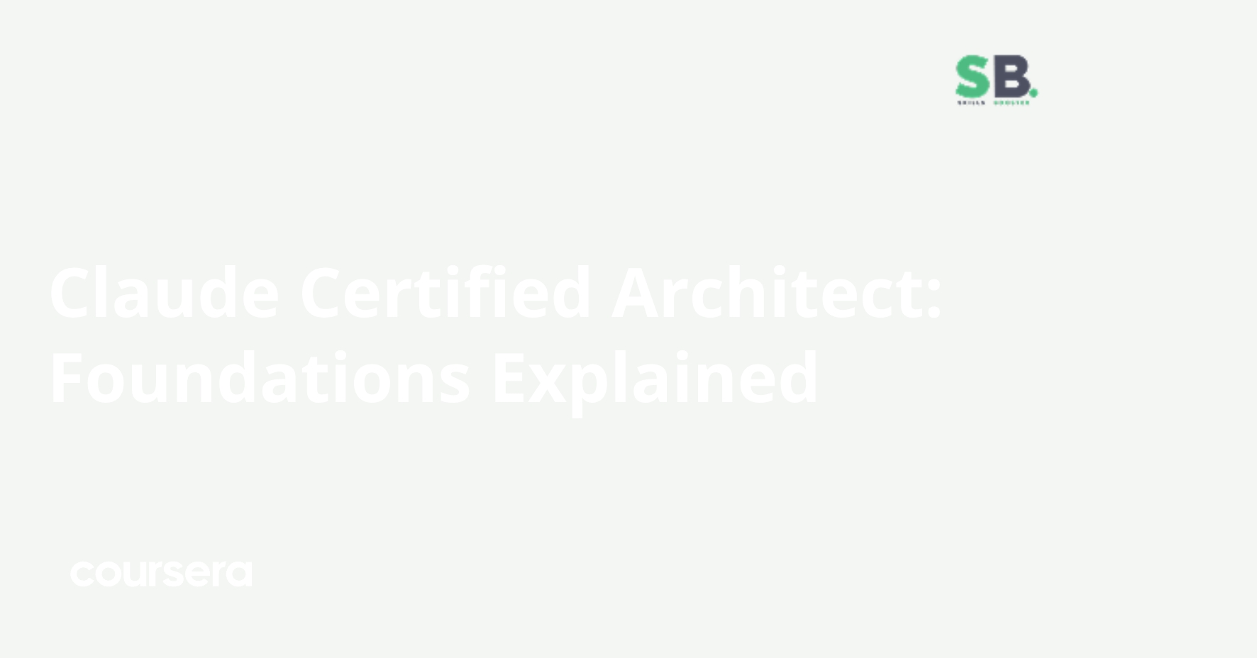 Claude Certified Architect: Foundations Explained | Coursera