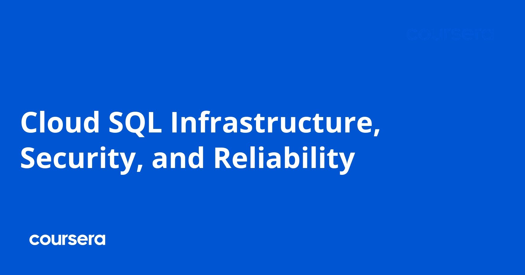 Cloud SQL Infrastructure, Security, and Reliability