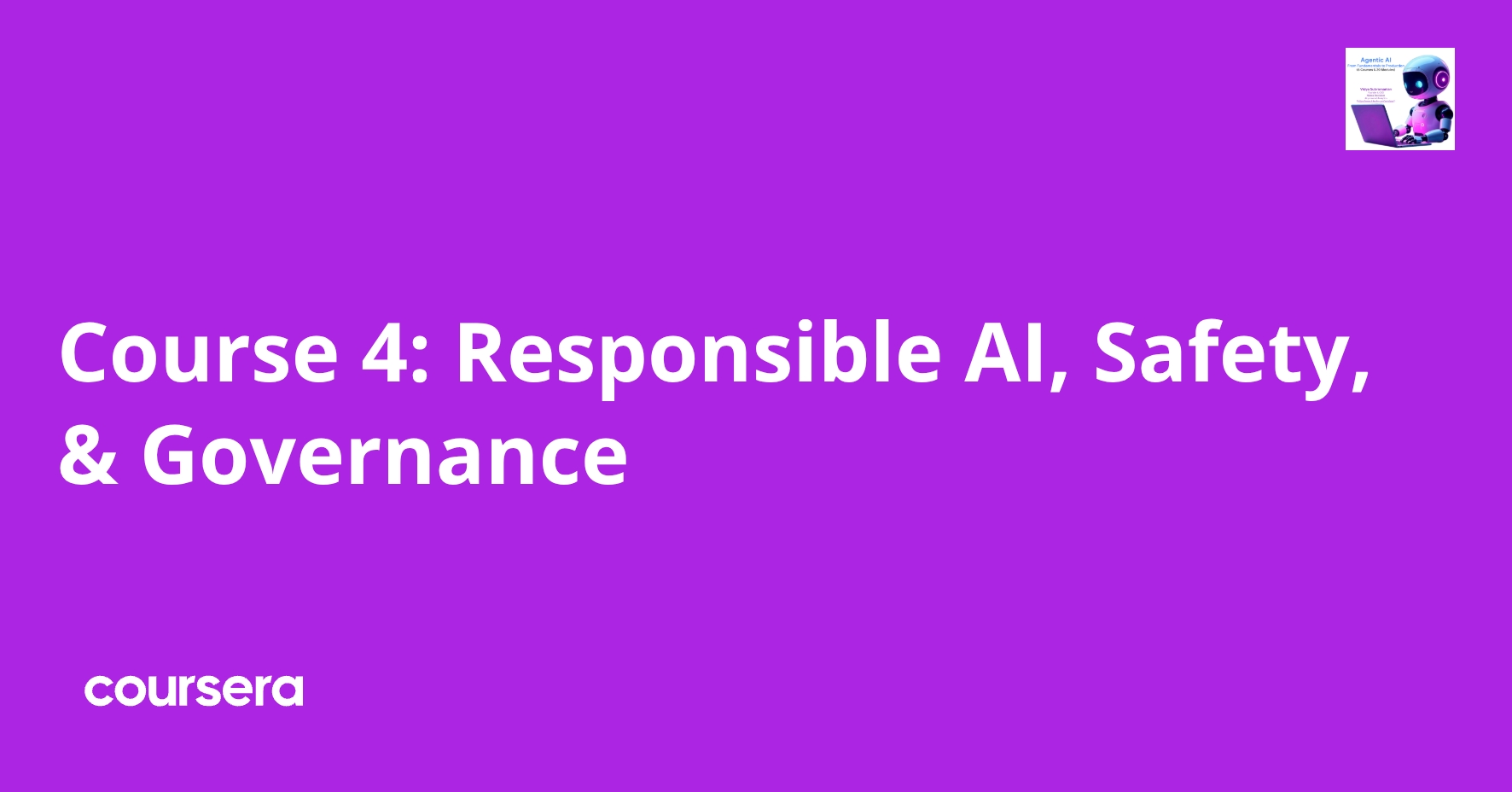 Course 4: Responsible AI, Safety, & Governance | Coursera