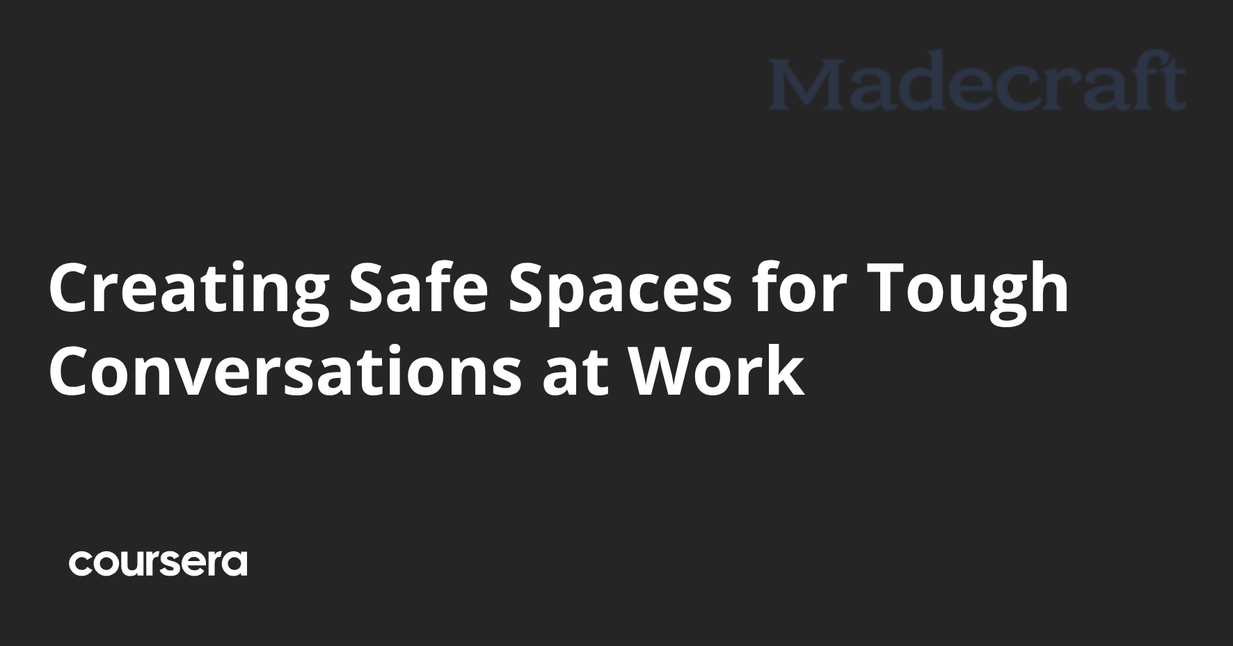 Creating Safe Spaces for Tough Conversations at Work | Coursera