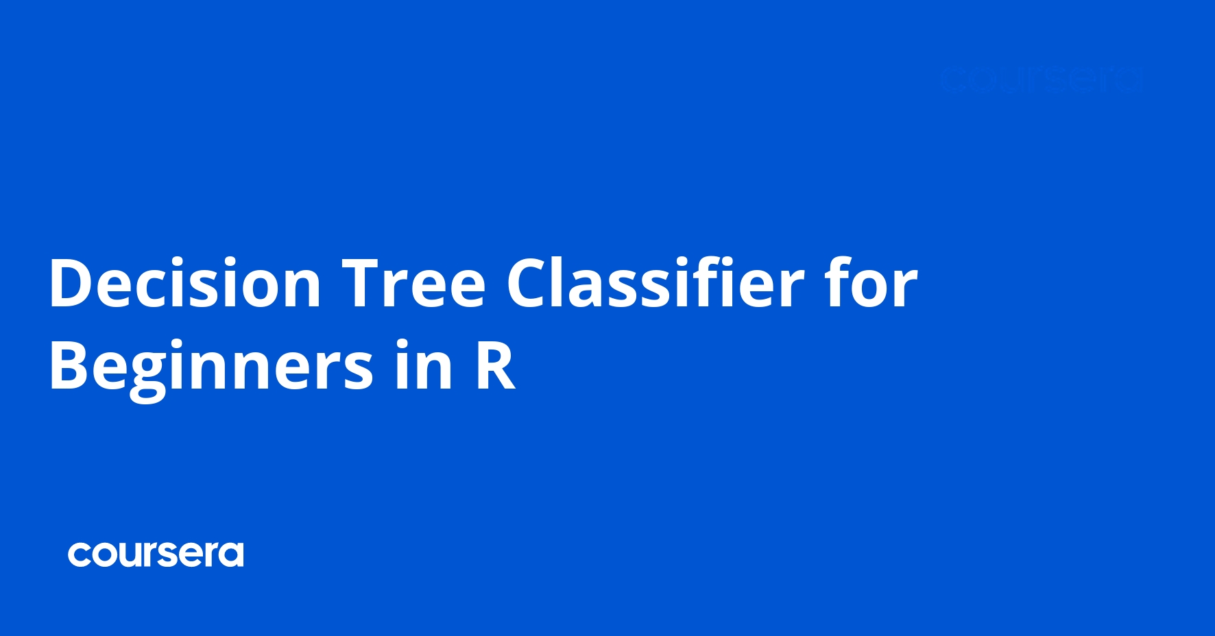 Decision Tree Classifier for Beginners in R