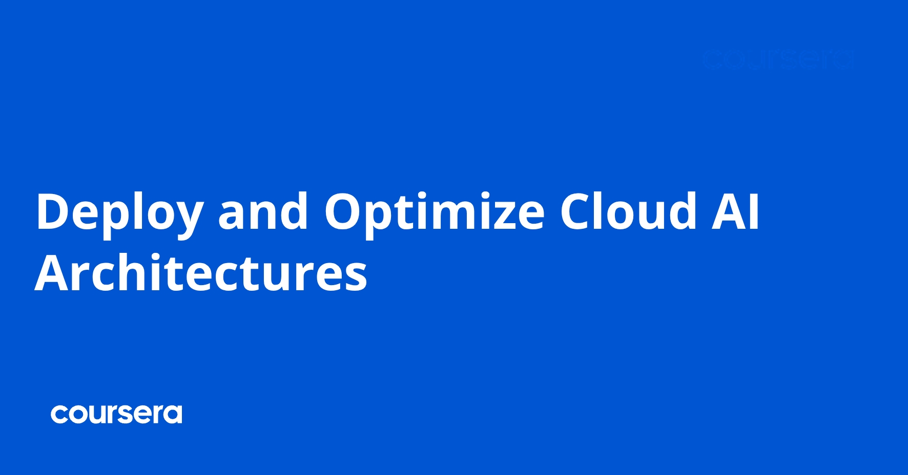 Deploy and Optimize Cloud AI Architectures | Coursera