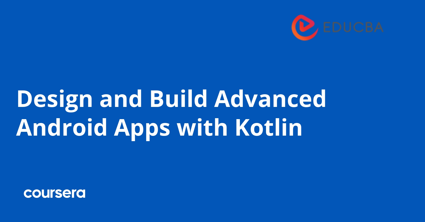 Design and Build Advanced Android Apps with Kotlin