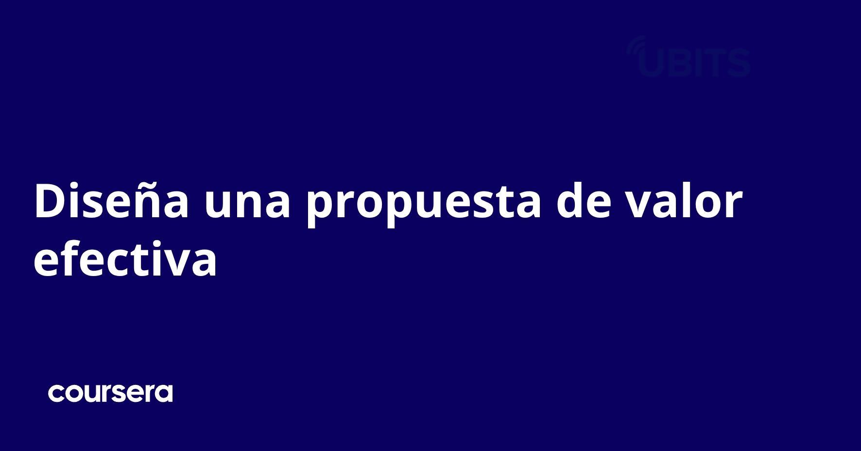 Diseña una propuesta de valor efectiva | Coursera