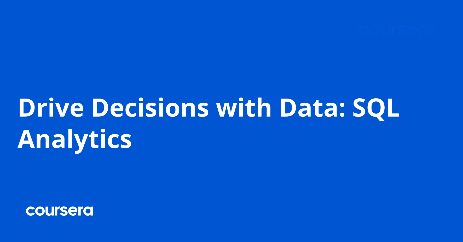 Drive Decisions with Data: SQL Analytics | Coursera