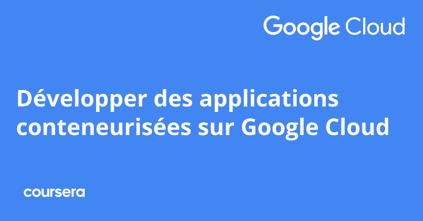 Développer des applications conteneurisées sur Google Cloud | Coursera