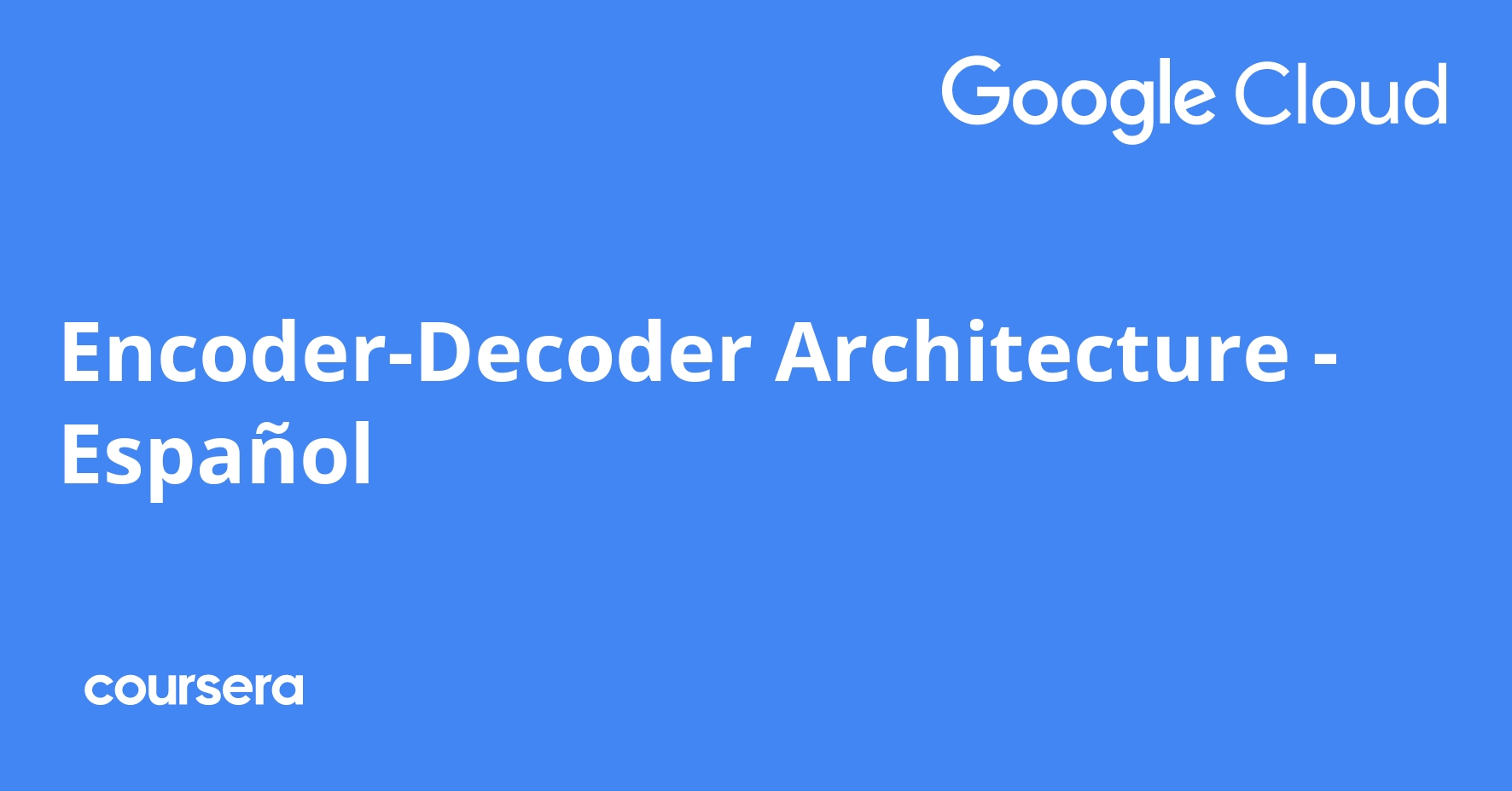 Encoder-Decoder Architecture - Español | Coursera