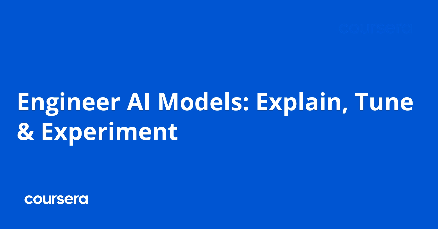 Engineer AI Models: Explain, Tune & Experiment