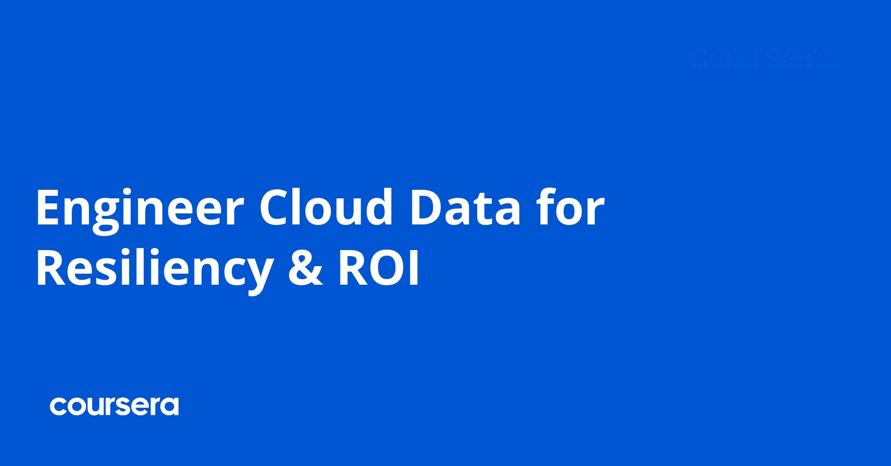 Engineer Cloud Data for Resiliency & ROI
