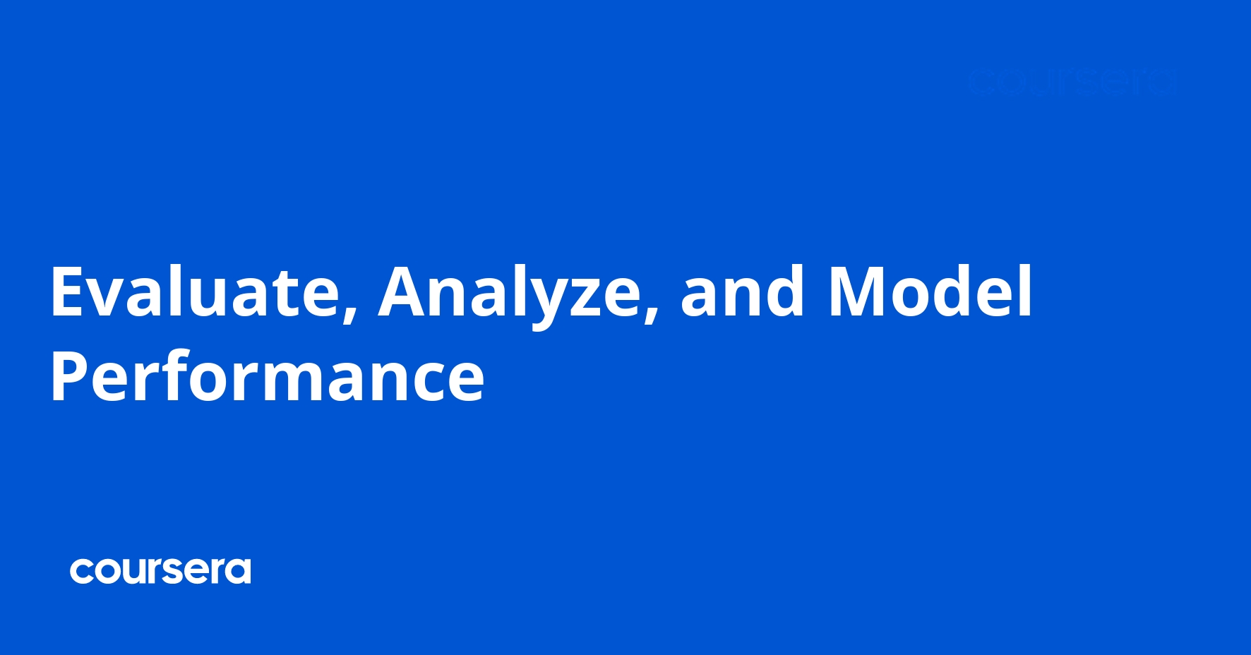 Evaluate, Analyze, and Model Performance