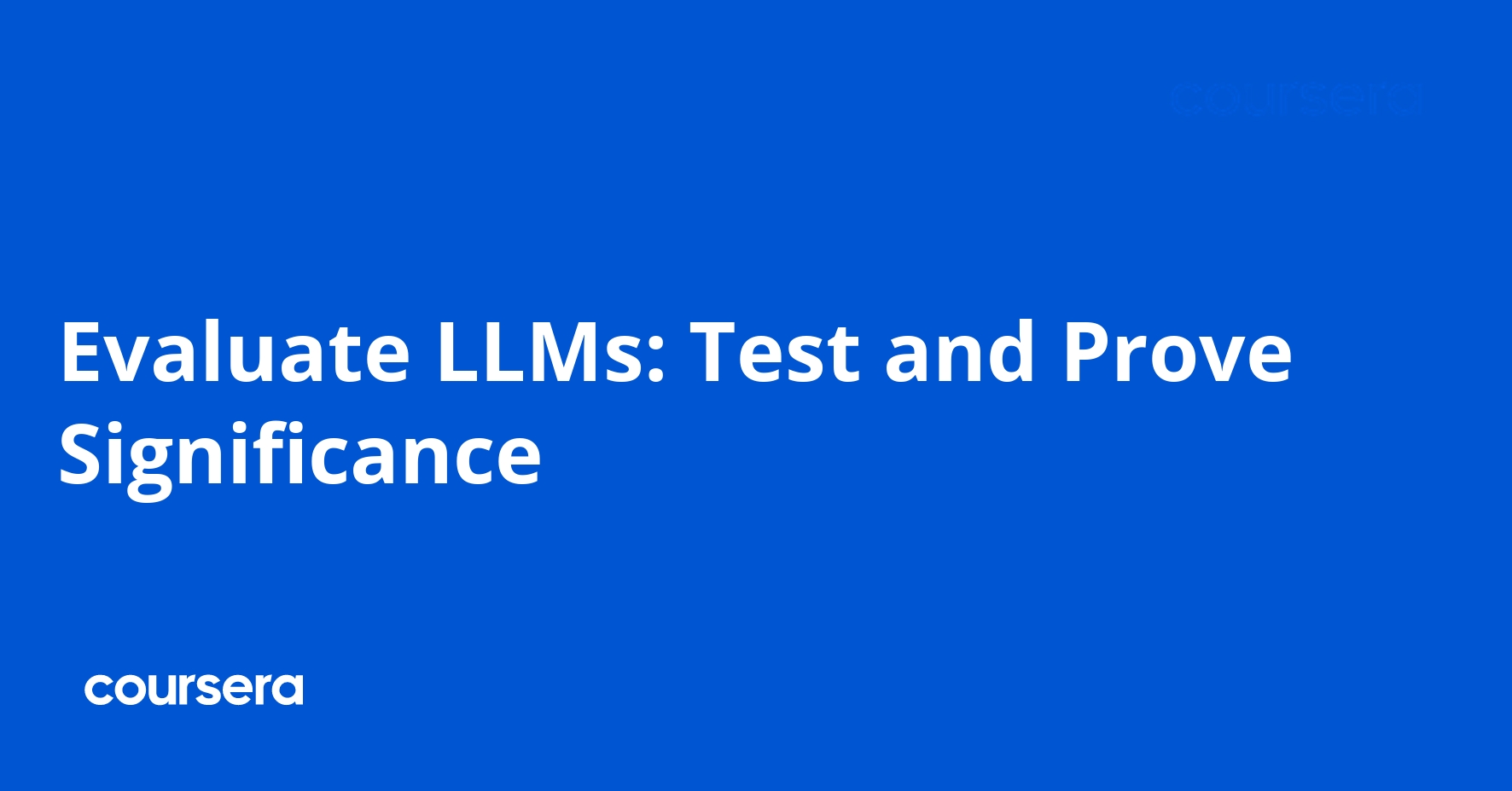Evaluate LLMs: Test and Prove Significance