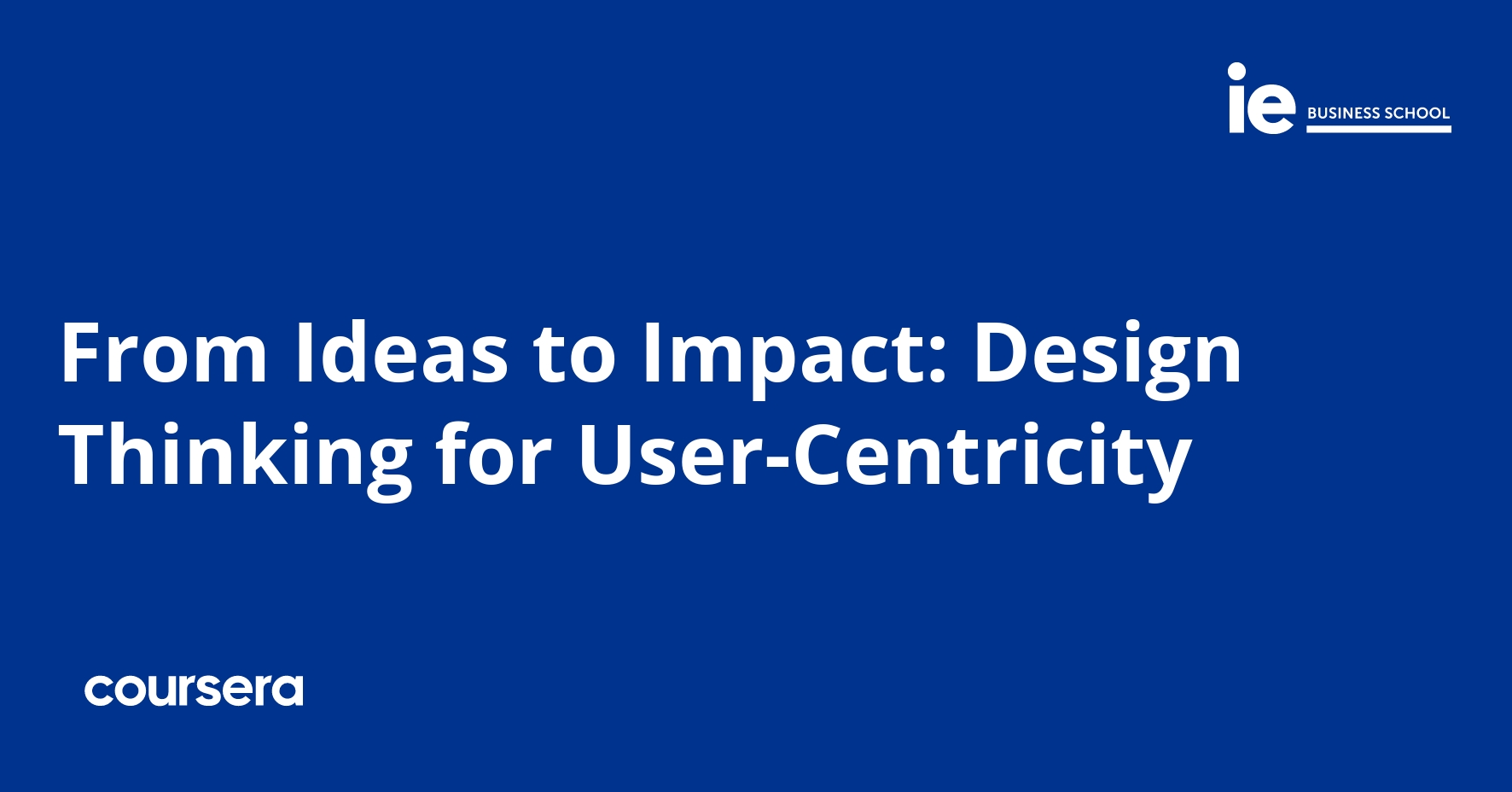 From Ideas to Impact Design Thinking for UserCentricity Coursera