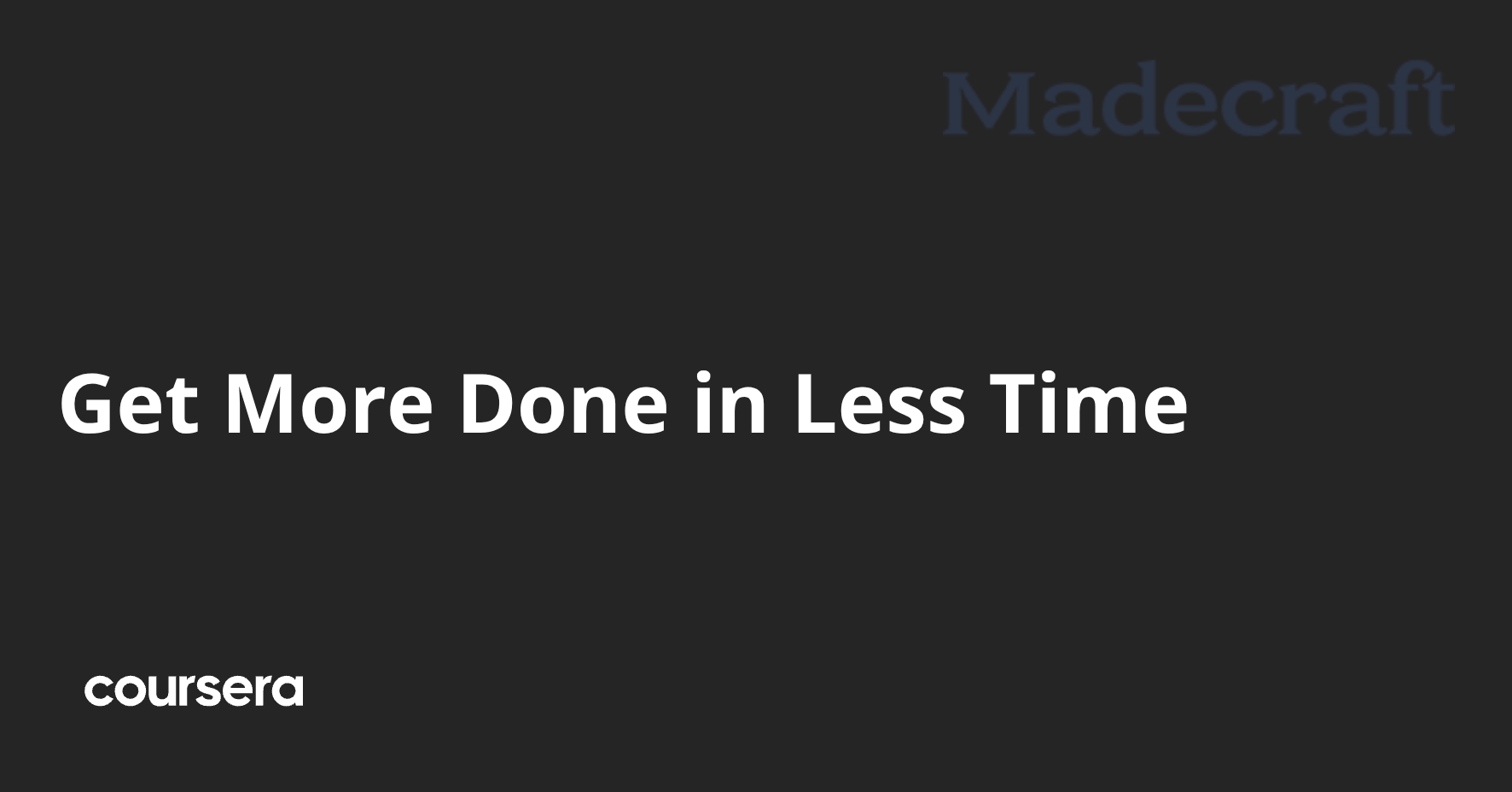 Get More Done in Less Time | Coursera
