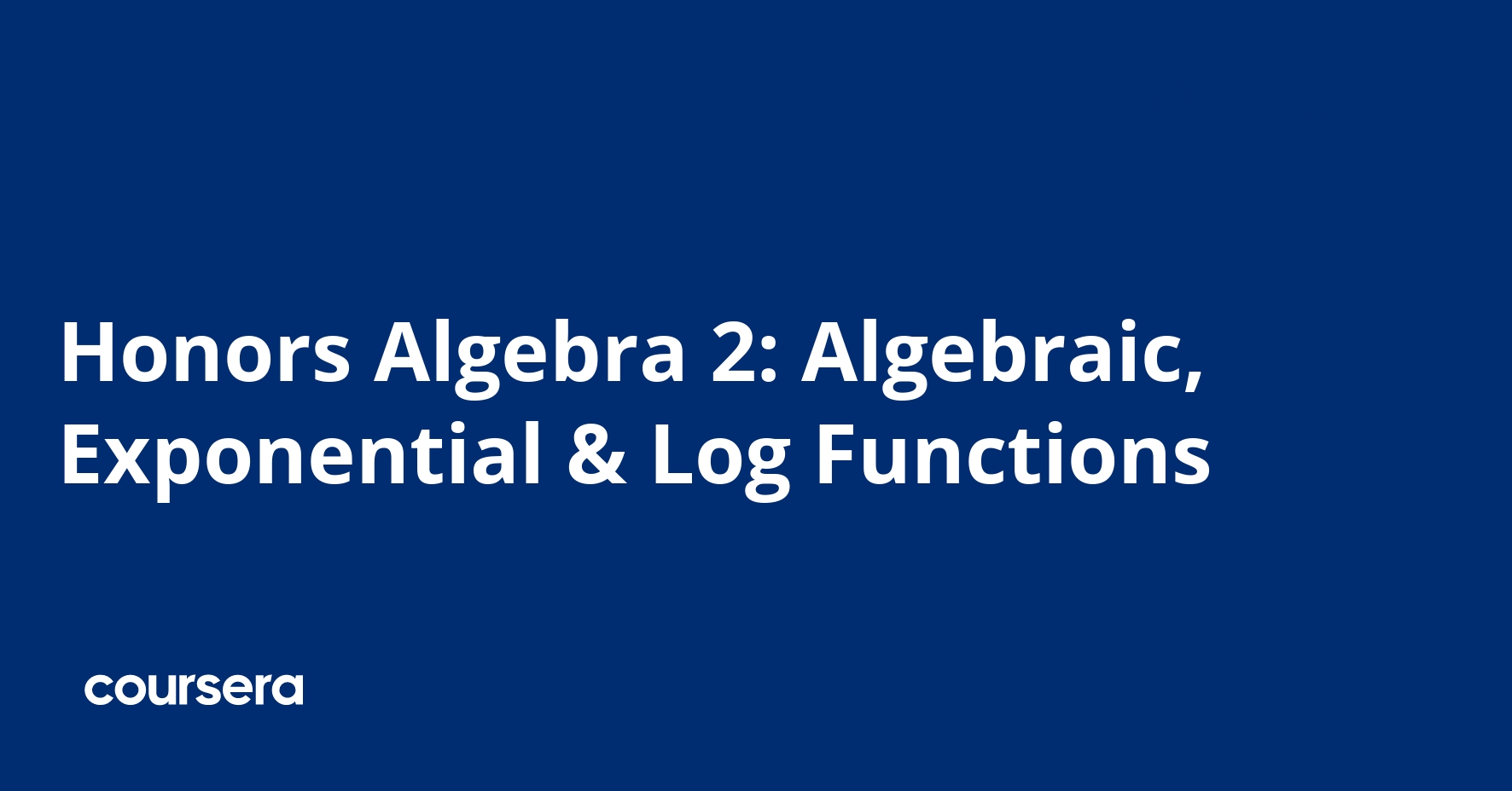 Honors Algebra 2: Algebraic, Exponential & Log Functions | Coursera