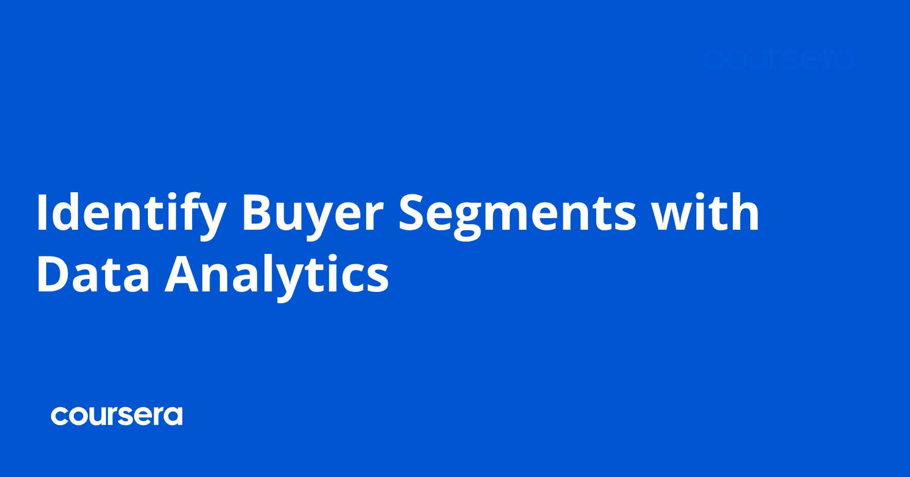 Identify Buyer Segments with Data Analytics | Coursera