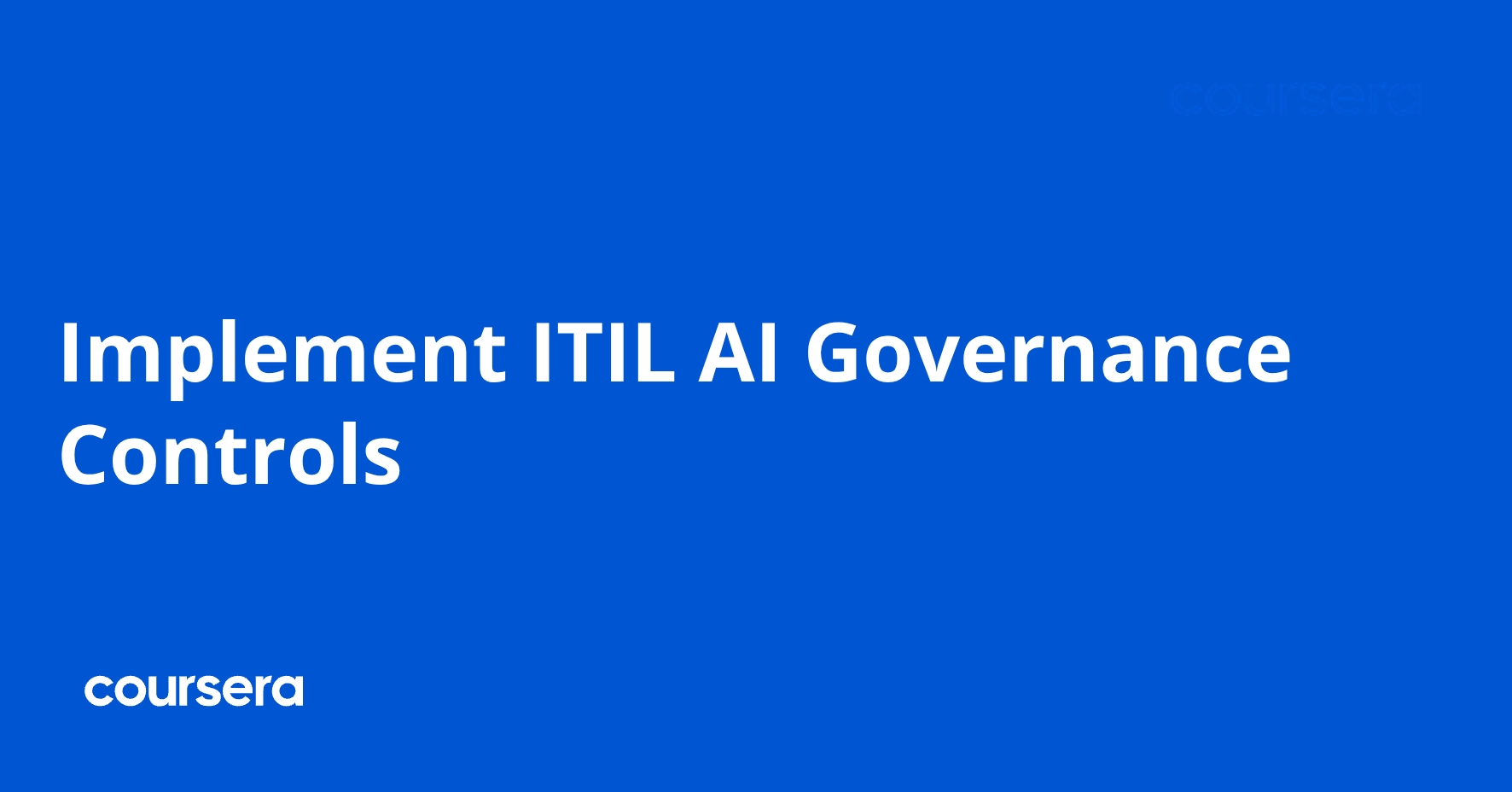 Implement Control Module Implement ITIL AI Governance Controls | Coursera