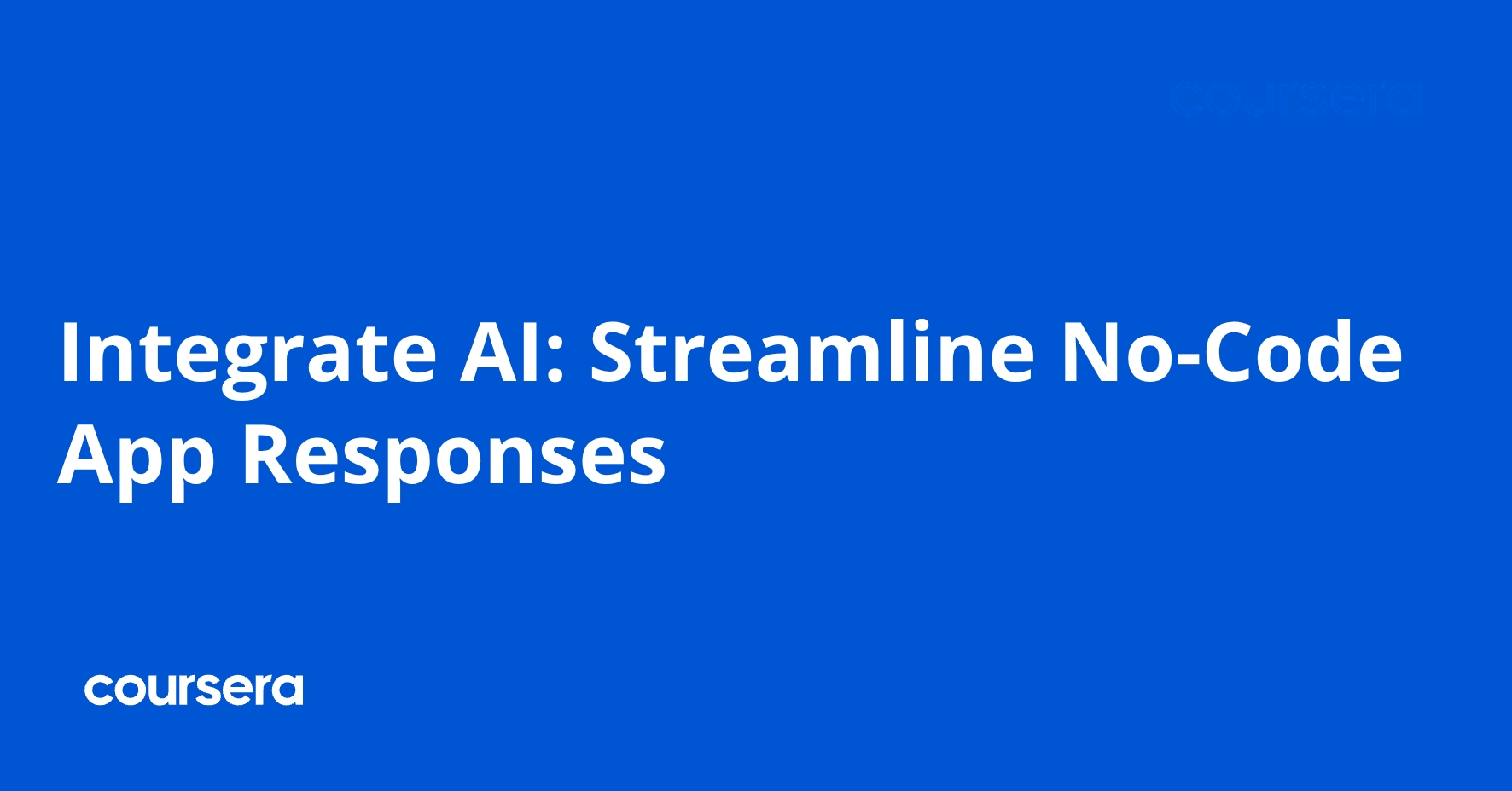 Integrate AI: Streamline No-Code App Responses | Coursera