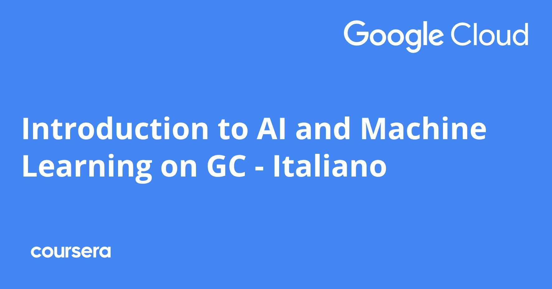 Google Ai Introduction Introduction to AI and Machine Learning on GC - Italiano | Coursera