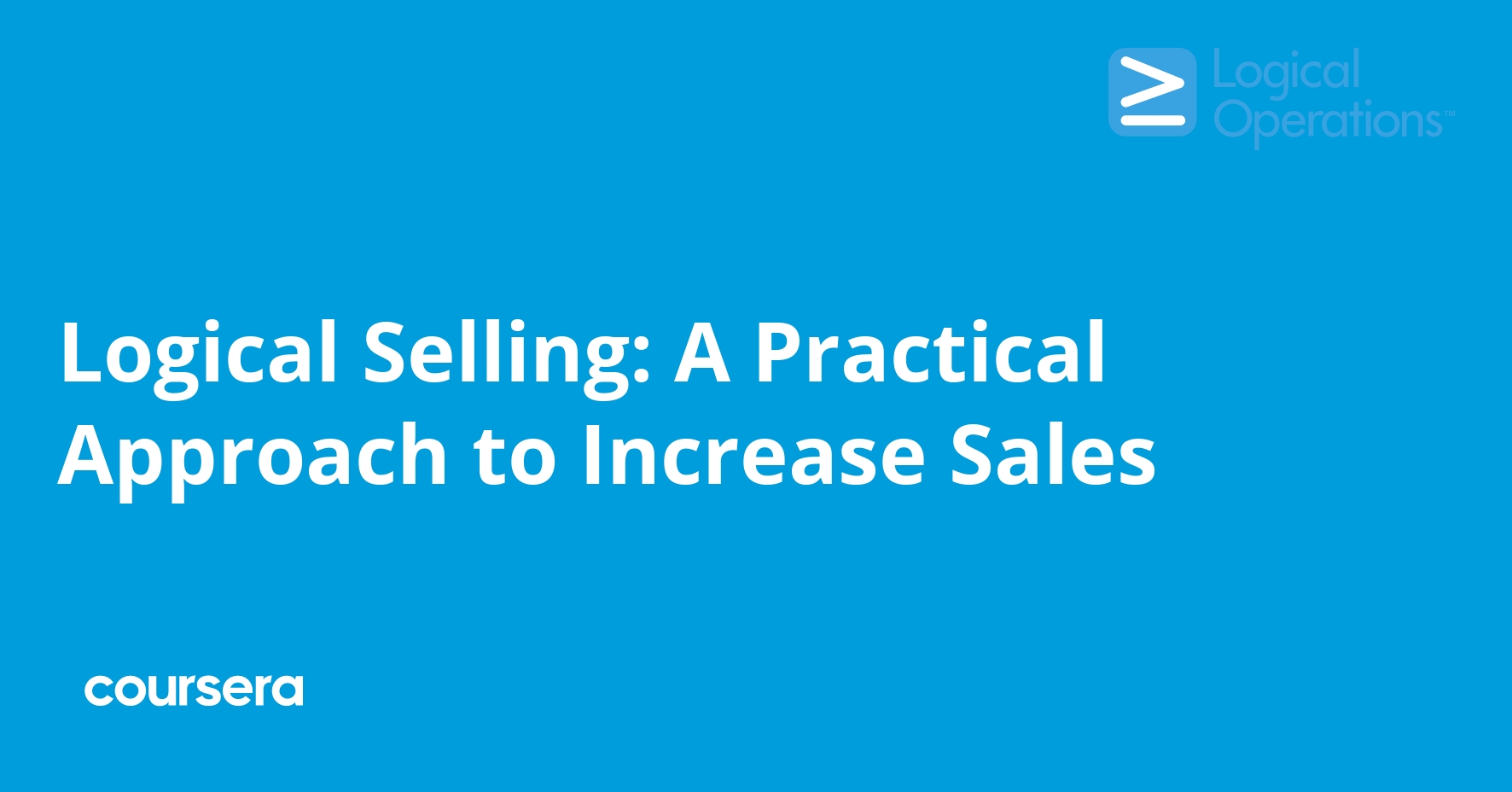 Logical Selling: A Practical Approach to Increase Sales | Coursera