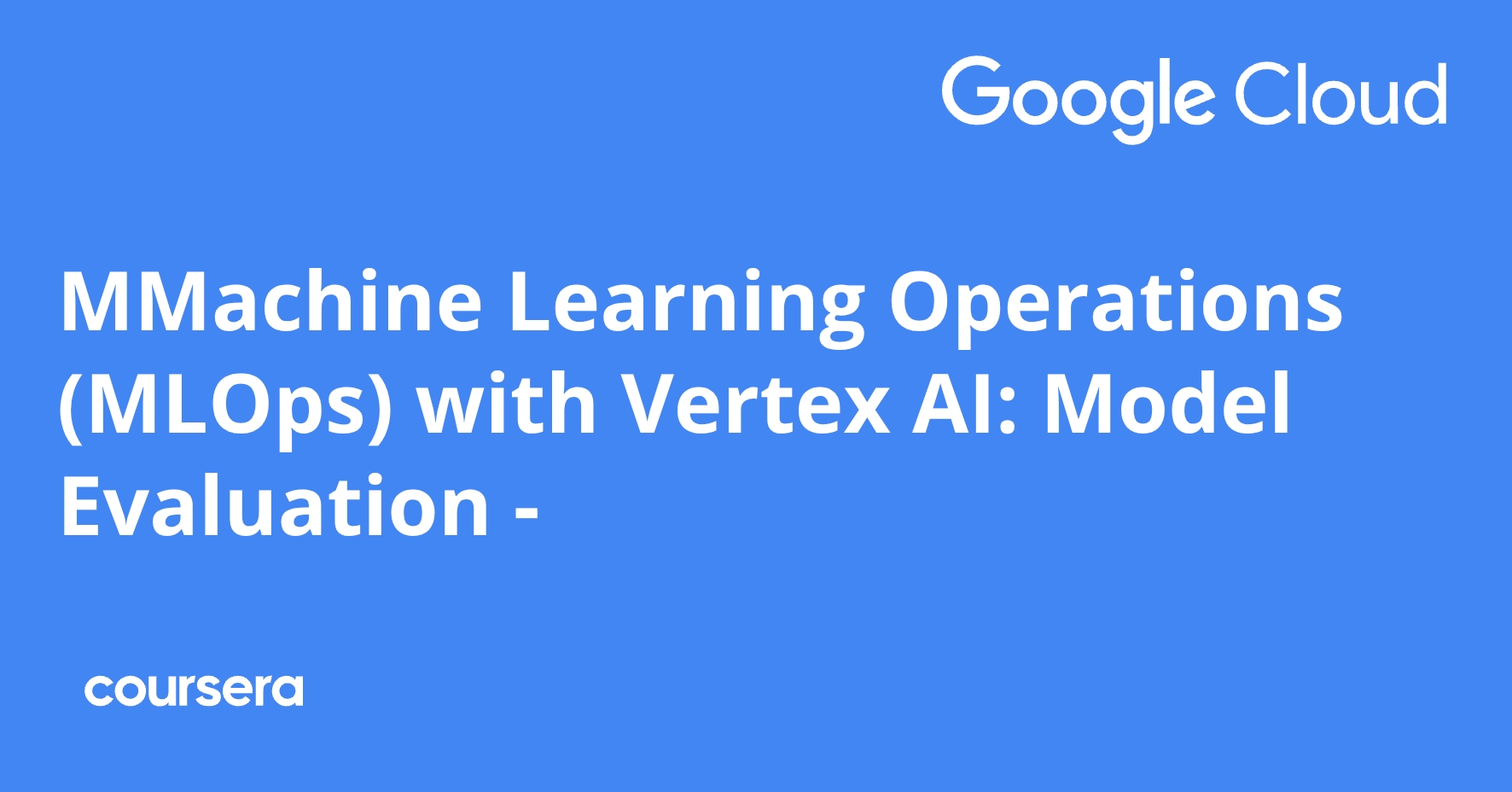 MMachine Learning Operations (MLOps) with Vertex AI: Model Evaluation ...