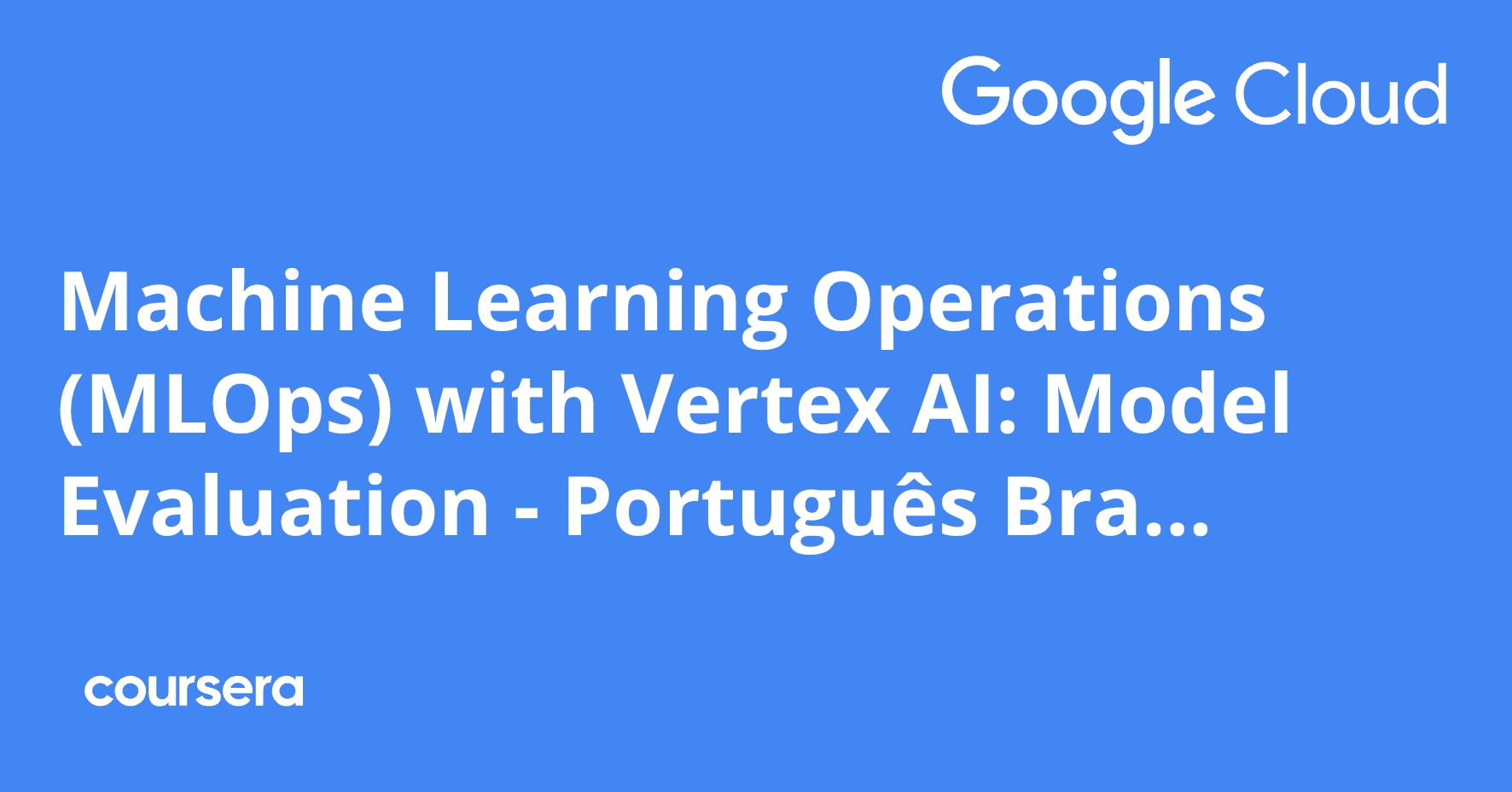 Machine Learning Operations (MLOps) with Vertex AI: Model Evaluation ...