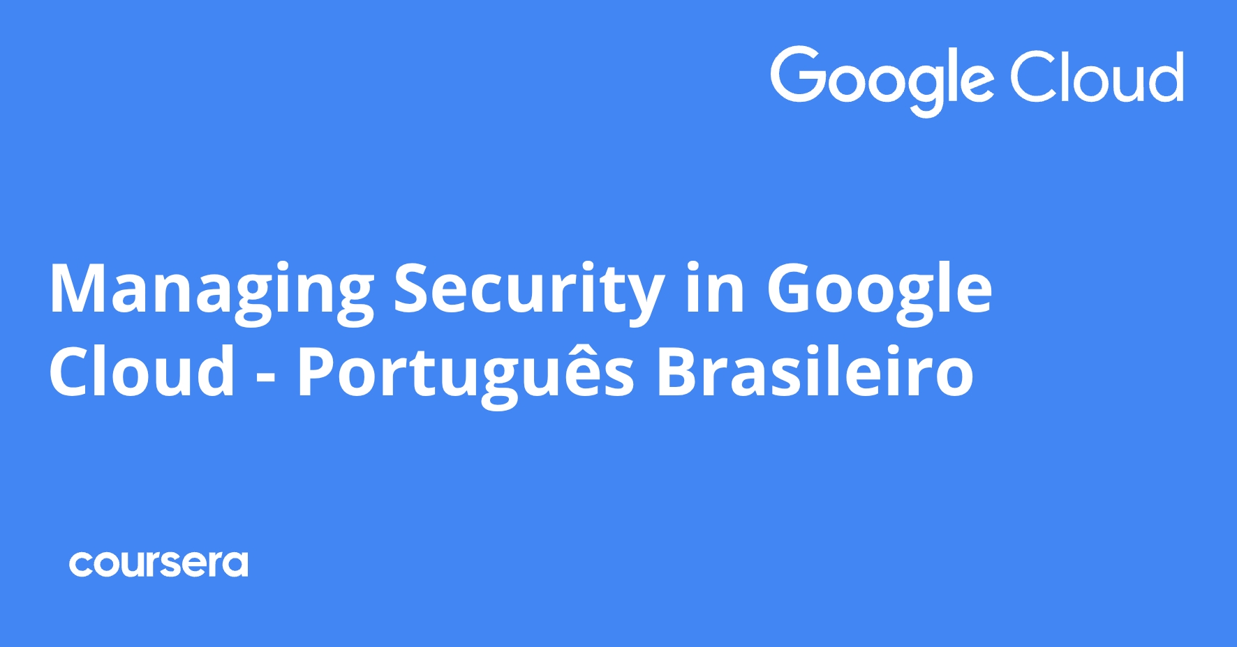 Managing Security in Google Cloud - Português Brasileiro | Coursera