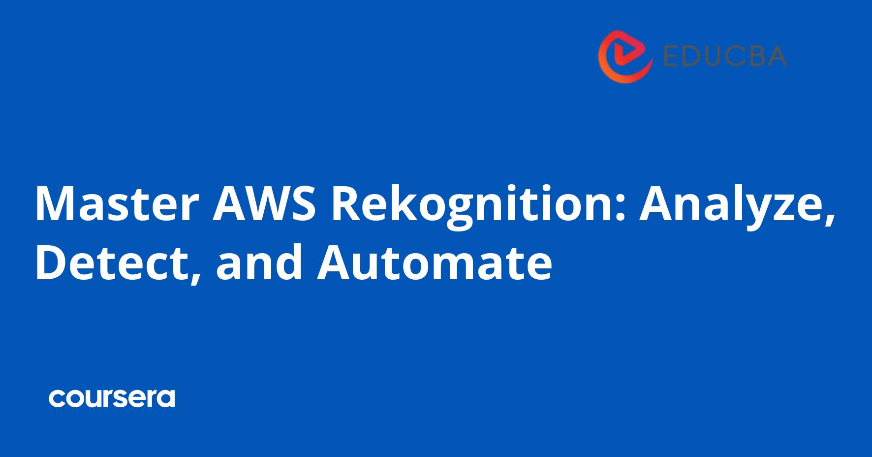 Master AWS Rekognition: Analyze, Detect, and Automate | Coursera