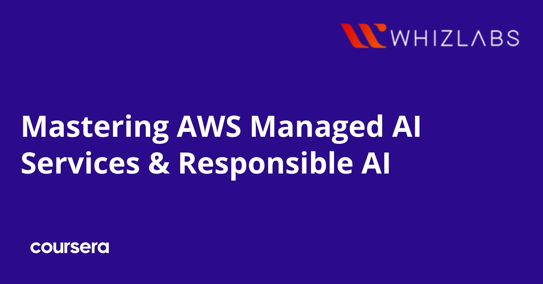 Mastering AWS Managed AI Services & Responsible AI | Coursera
