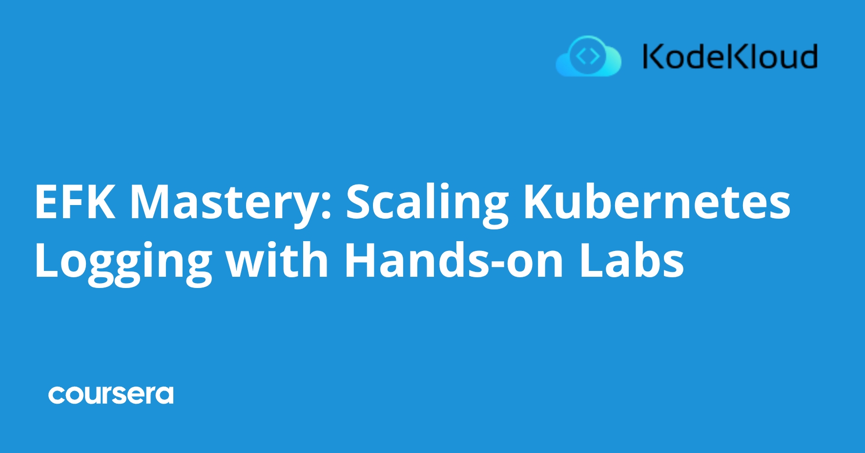 EFK Mastery: Scaling Kubernetes Logging with Hands-on Labs | Coursera