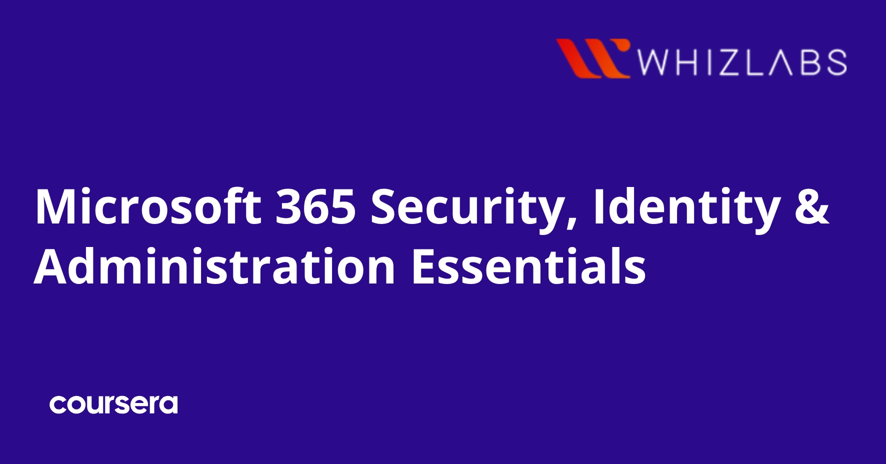 Microsoft 365 Security, Identity & Administration Essentials | Coursera