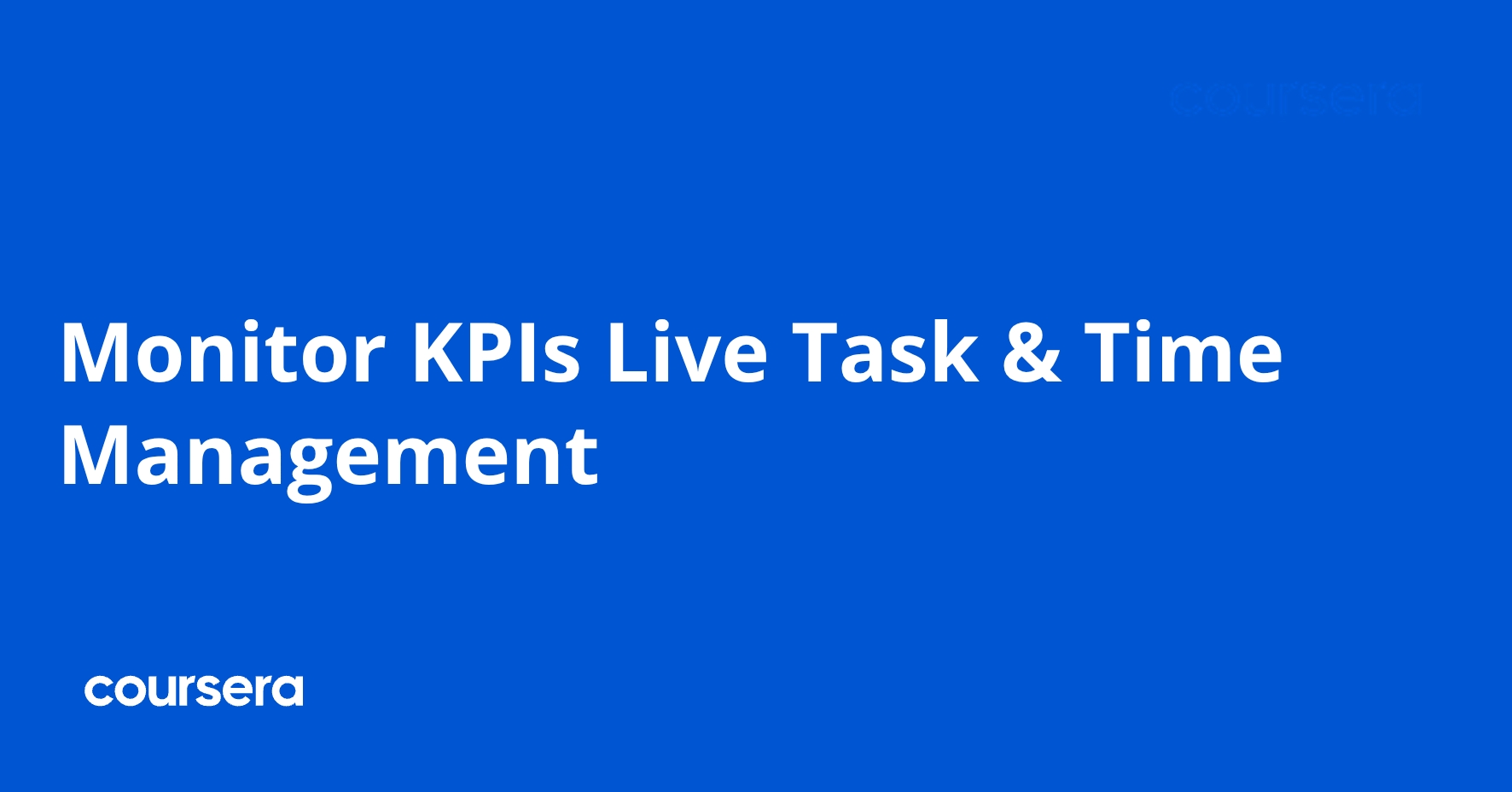 Monitor KPIs Live Task & Time Management | Coursera