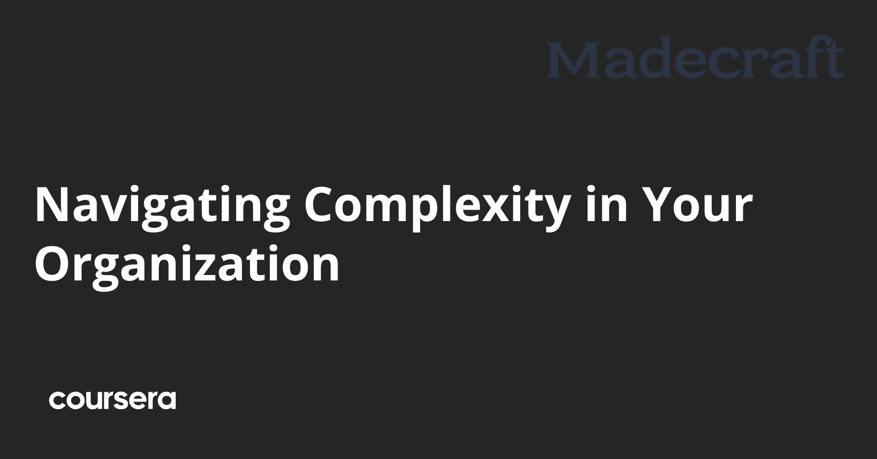Navigating Complexity in Your Organization | Coursera
