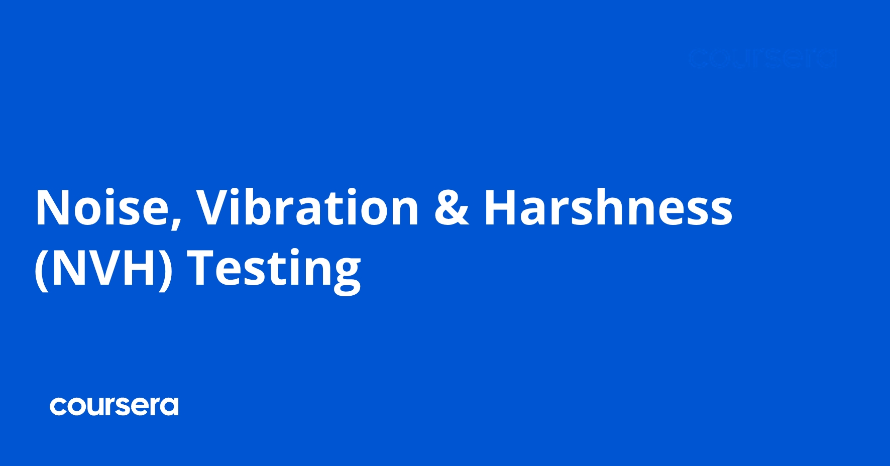 Noise, Vibration & Harshness (NVH) Testing | Coursera