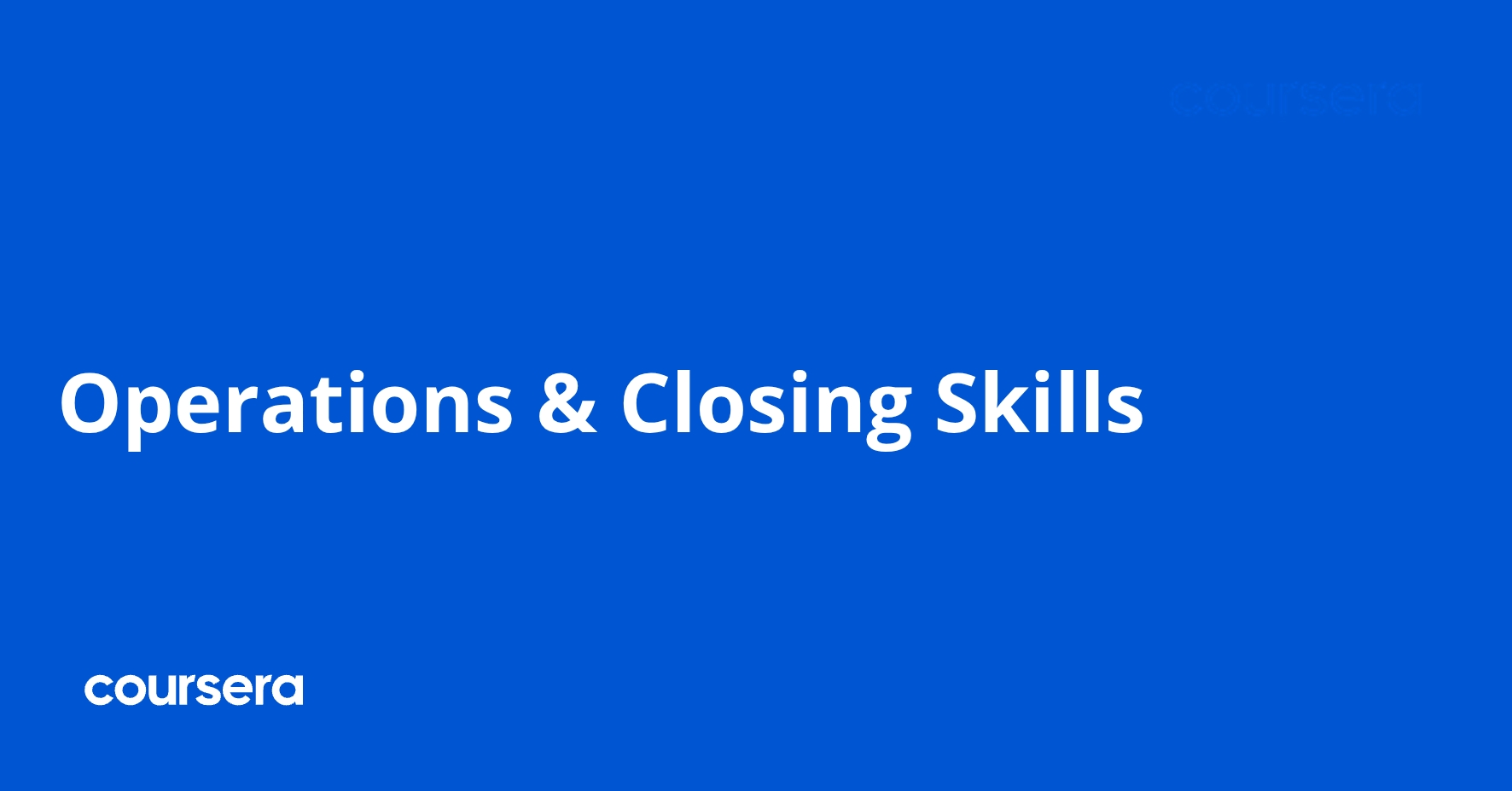 Operations & Closing Skills | Coursera