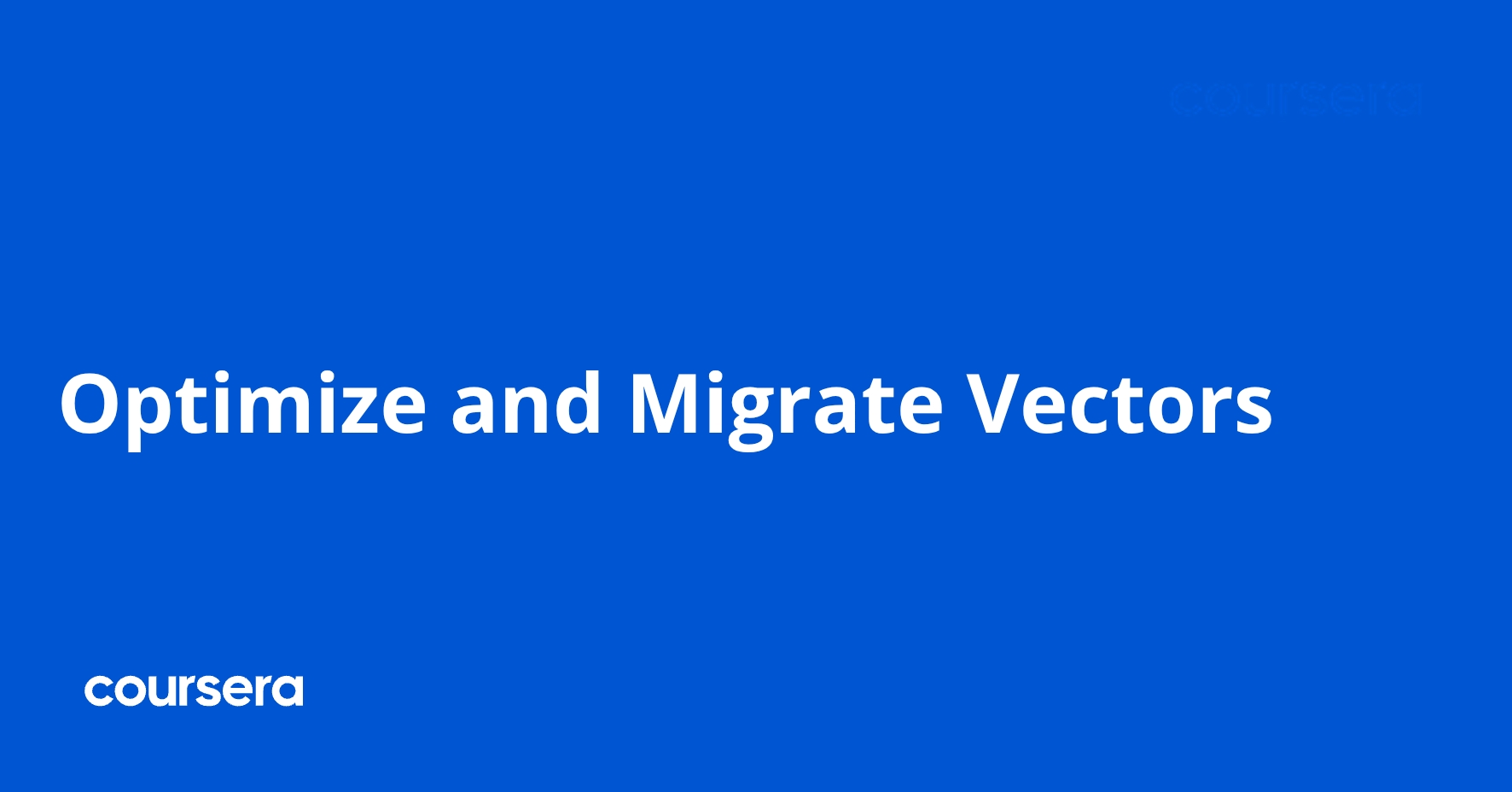 Explore Course Vector Icon Optimize and Migrate Vectors | Coursera