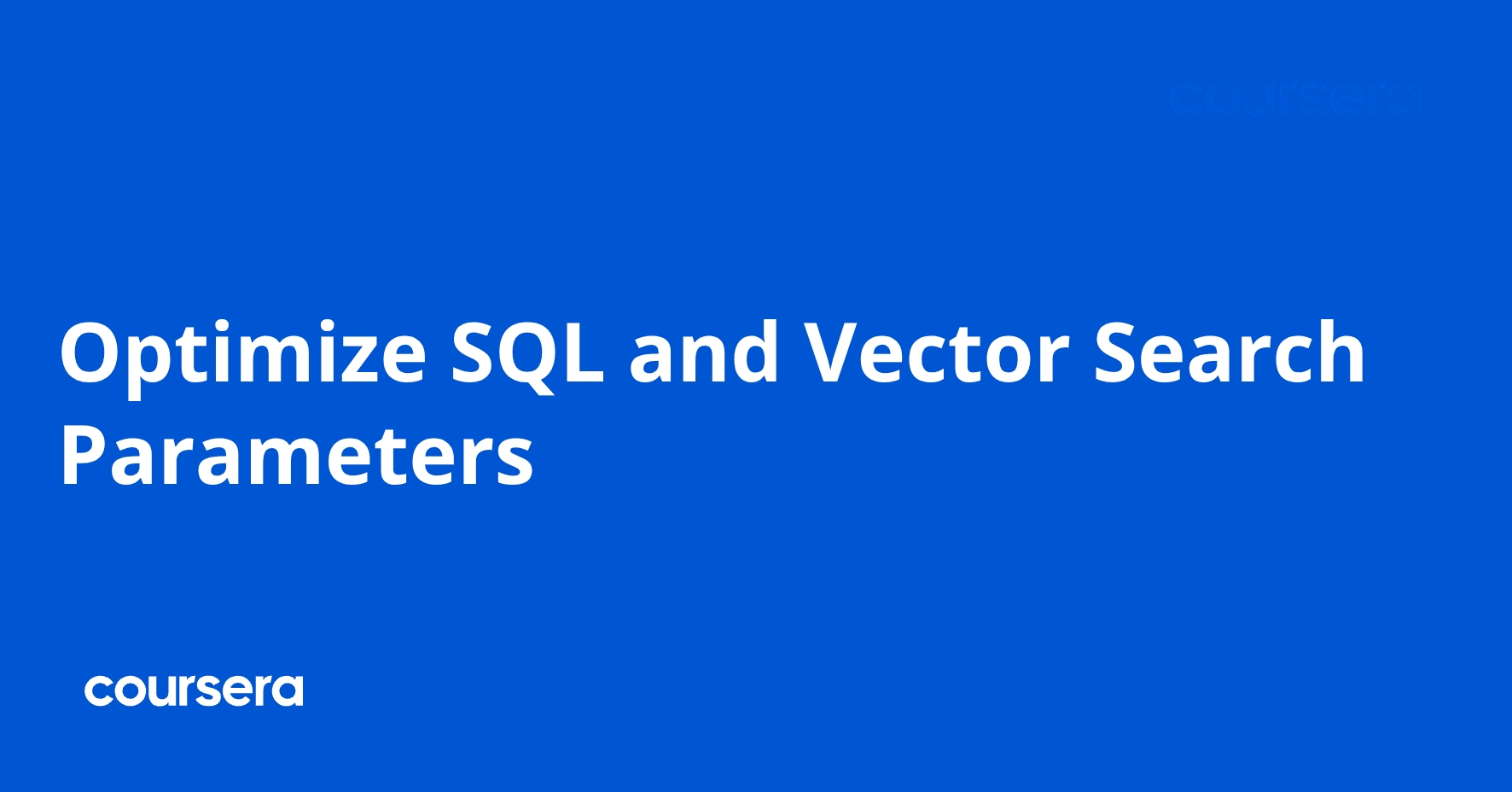 Optimize SQL and Vector Search Parameters | Coursera