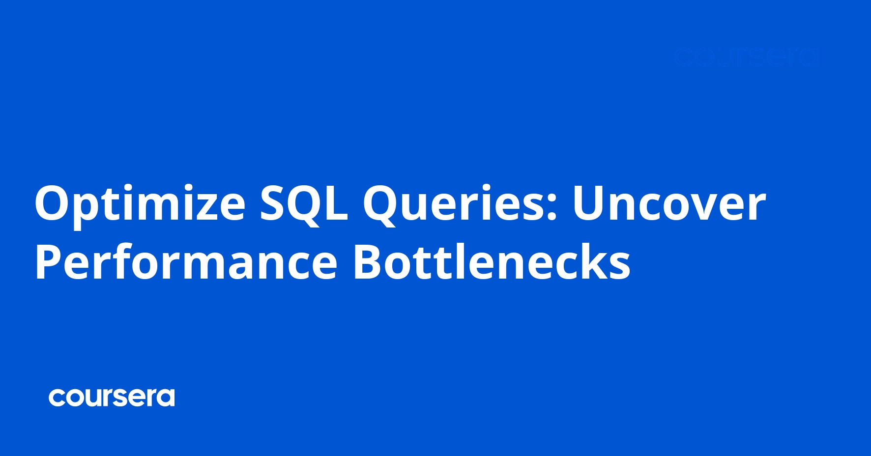 Optimize SQL Queries: Uncover Performance Bottlenecks | Coursera
