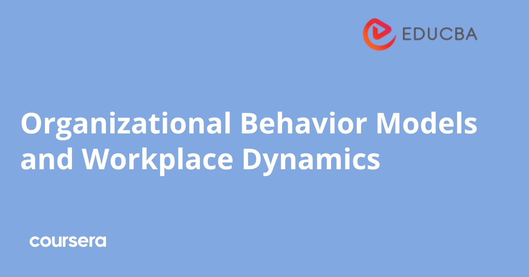 Organizational Behavior Models and Workplace Dynamics | Coursera