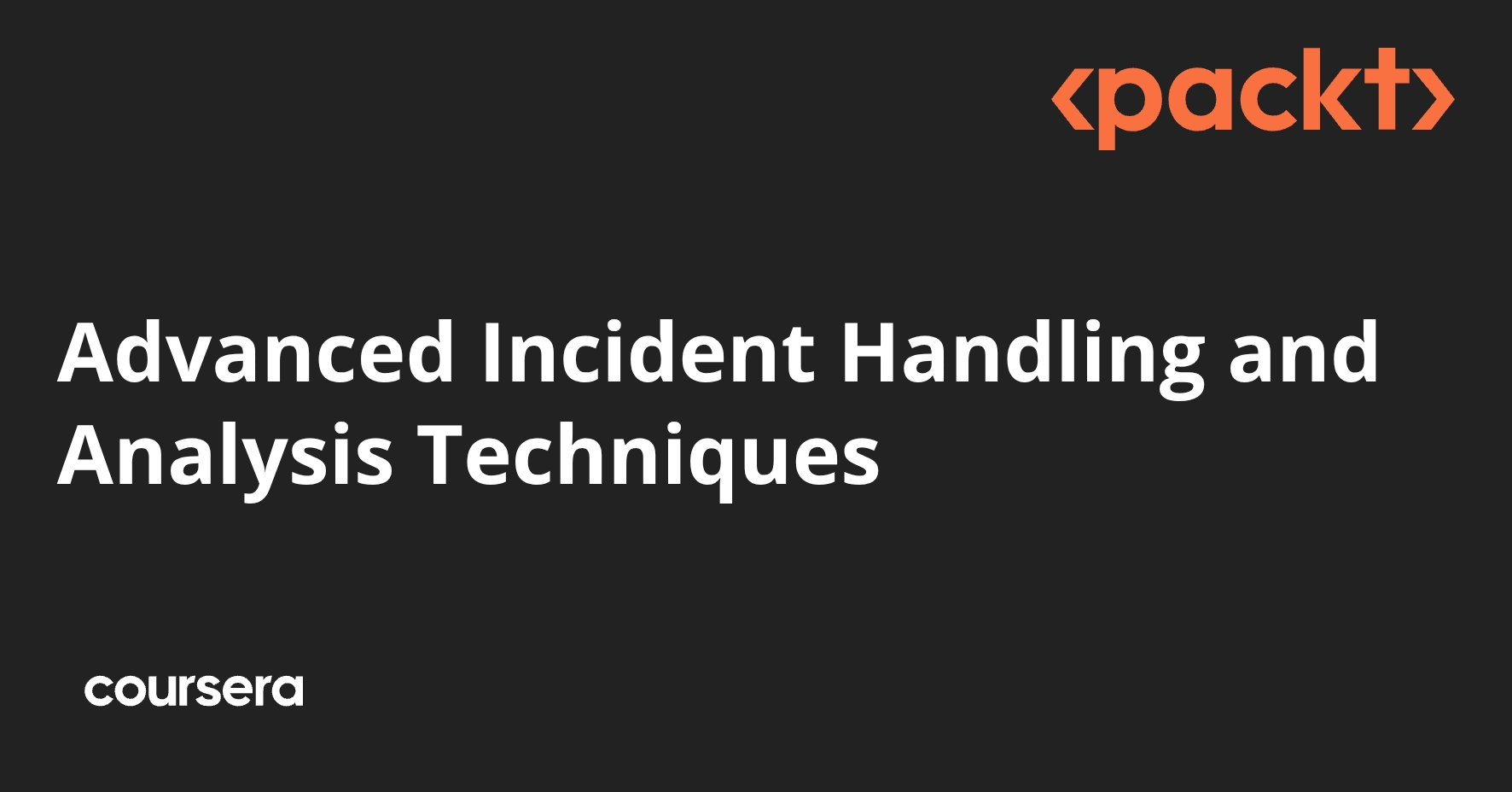 Advanced Incident Handling and Analysis Techniques | Coursera