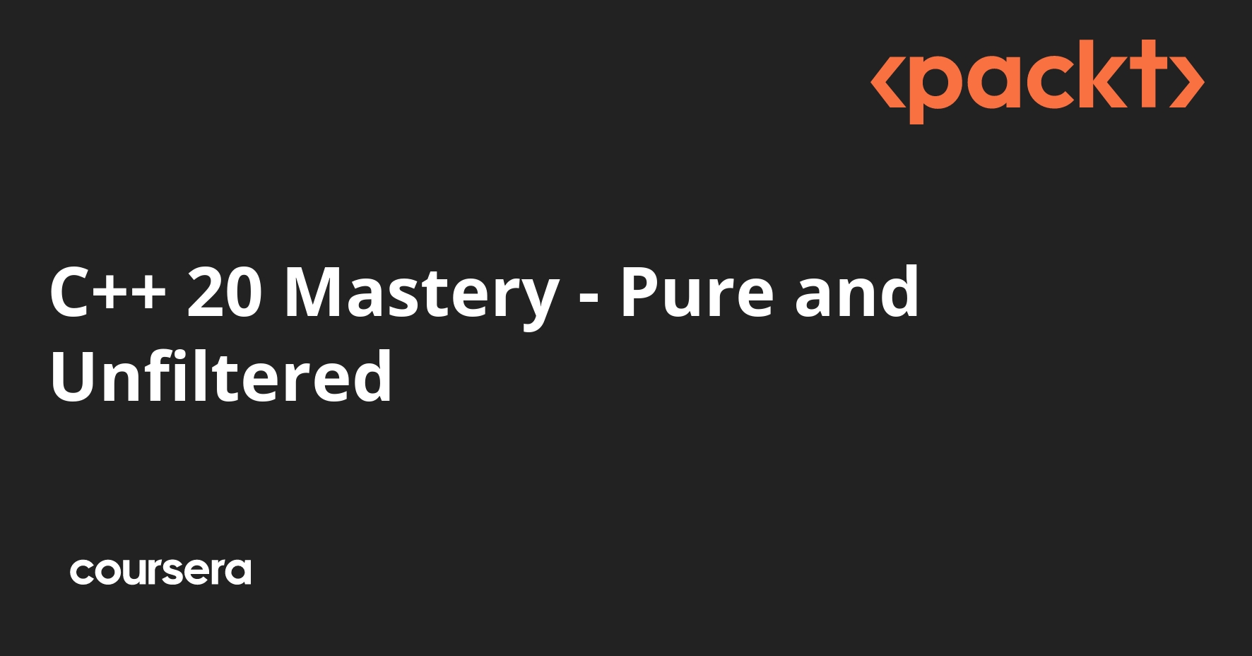 C++ 20 Mastery - Pure and Unfiltered | Coursera