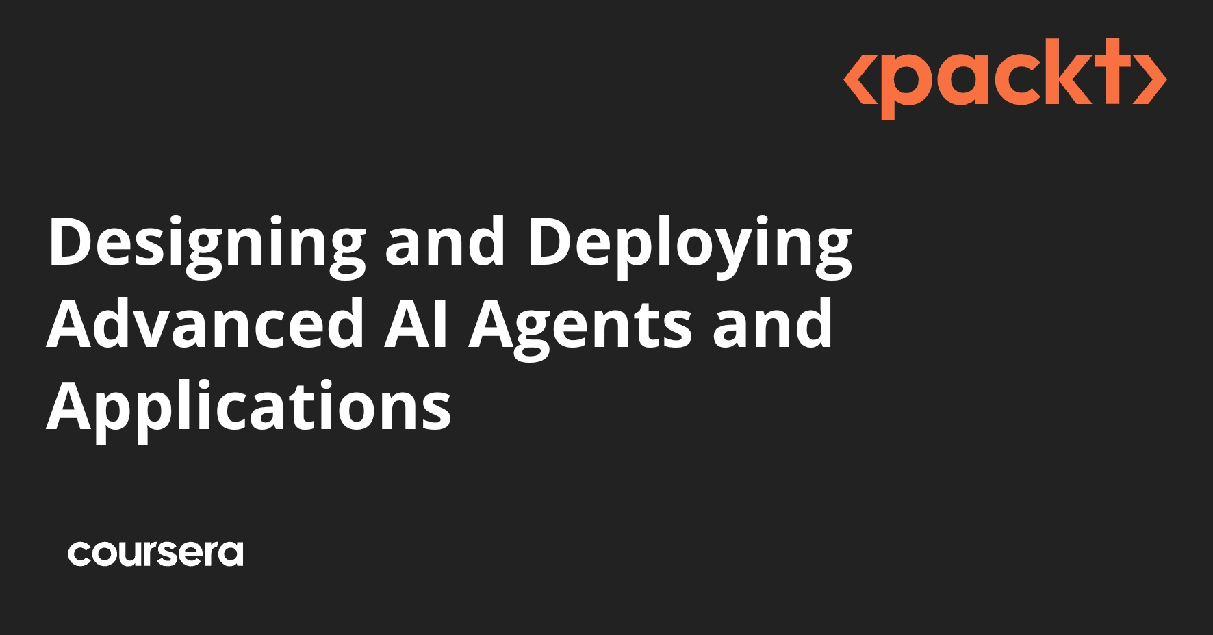 Designing and Deploying Advanced AI Agents and Applications | Coursera