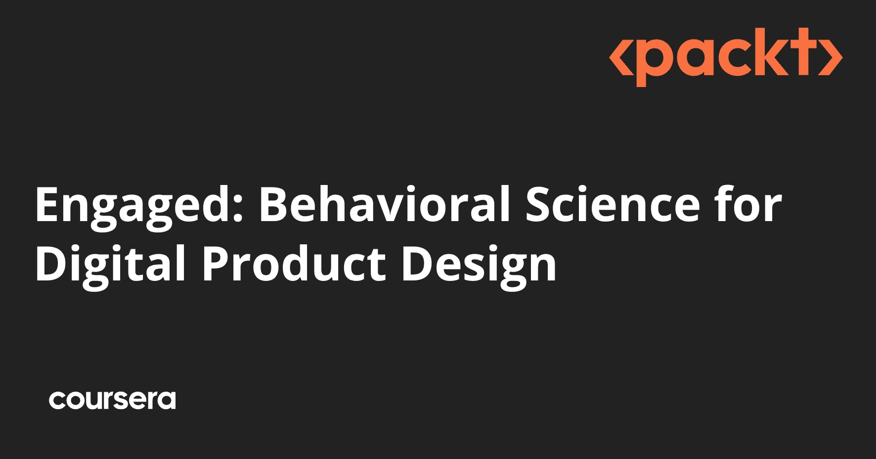 Engaged: Behavioral Science for Digital Product Design | Coursera