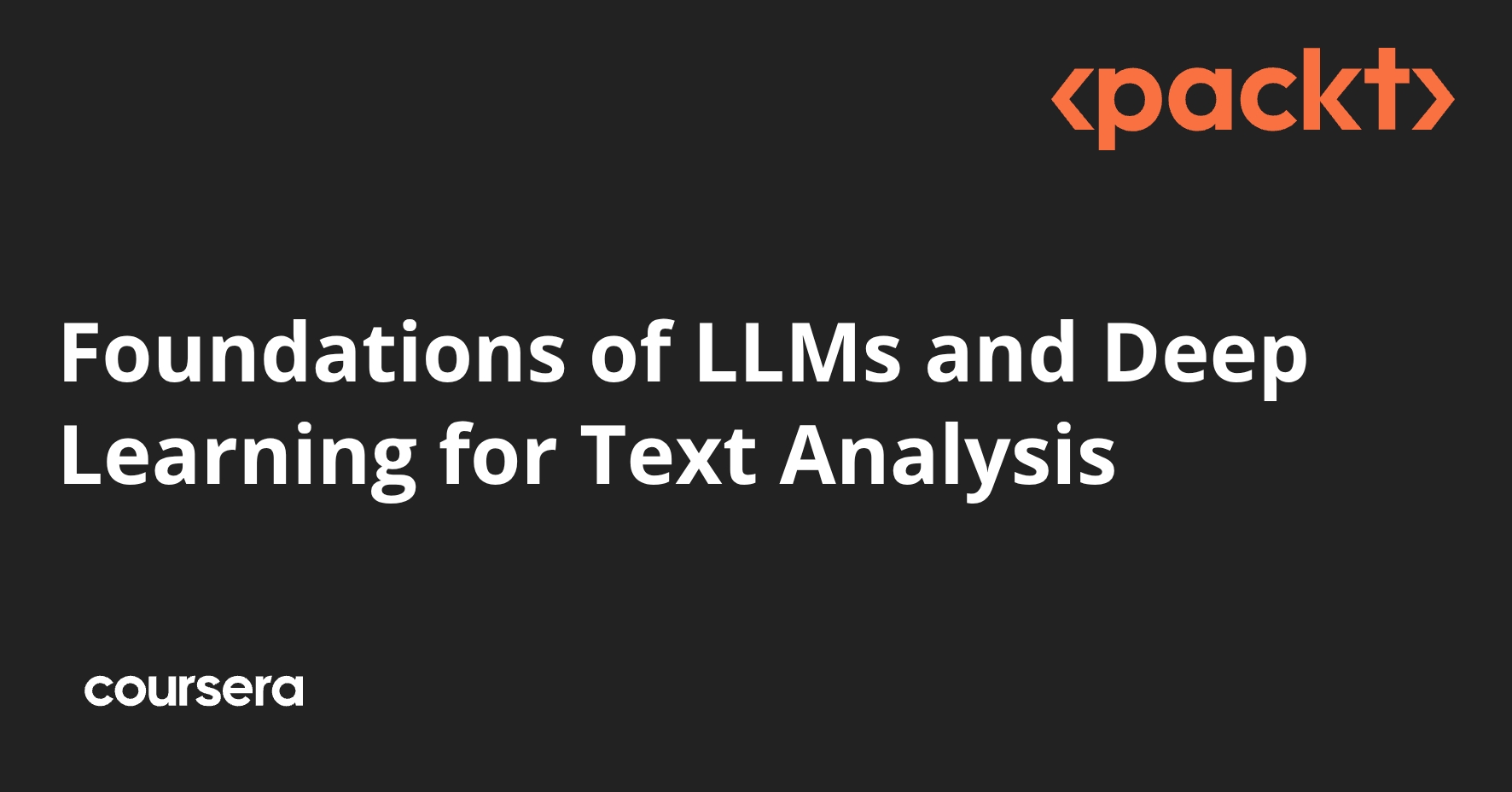 Text Learning Foundations of LLMs and Deep Learning for Text Analysis | Coursera