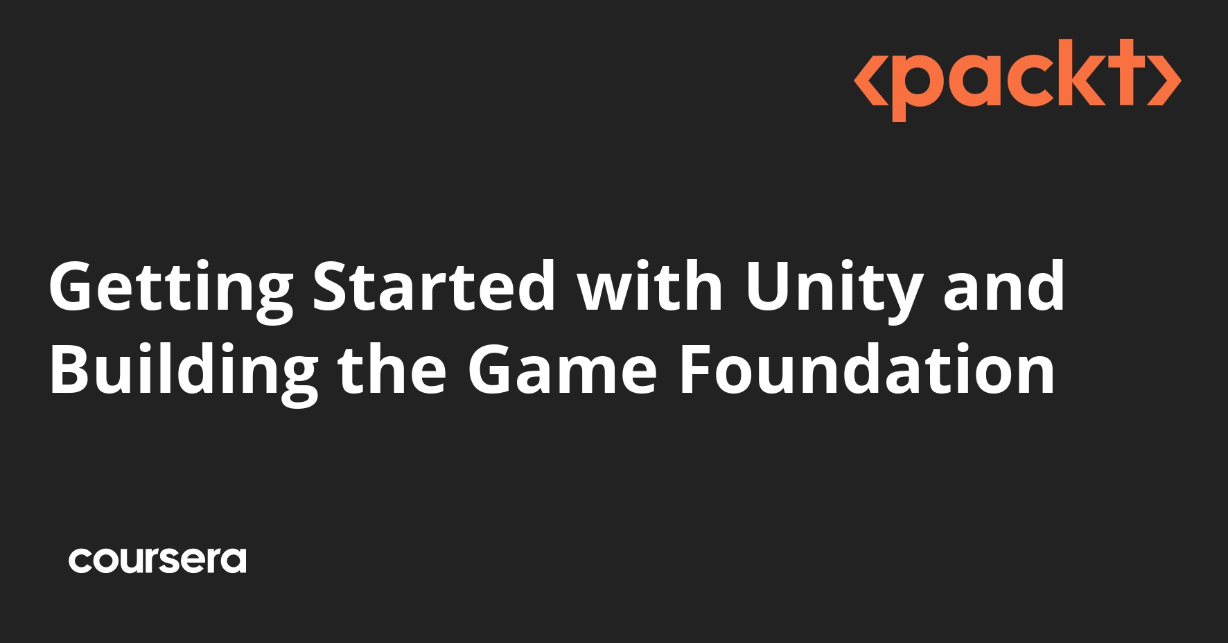 Getting Started with Unity and Building the Game Foundation | Coursera