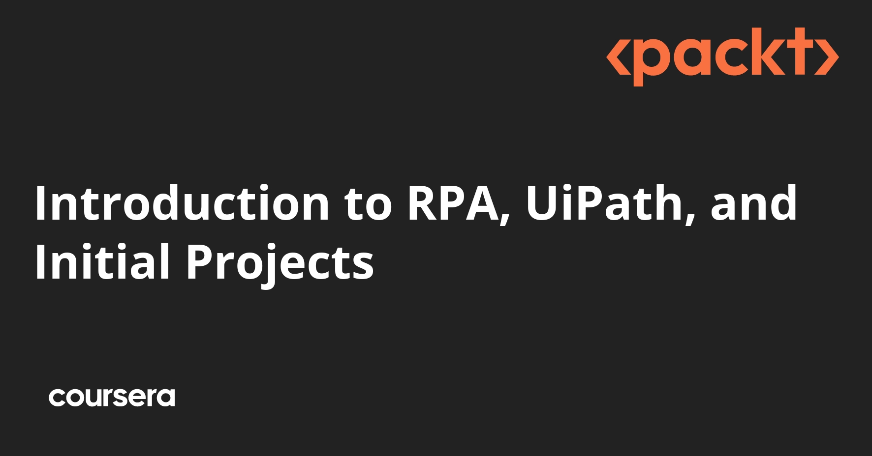 Introduction to RPA, UiPath, and Initial Projects | Coursera