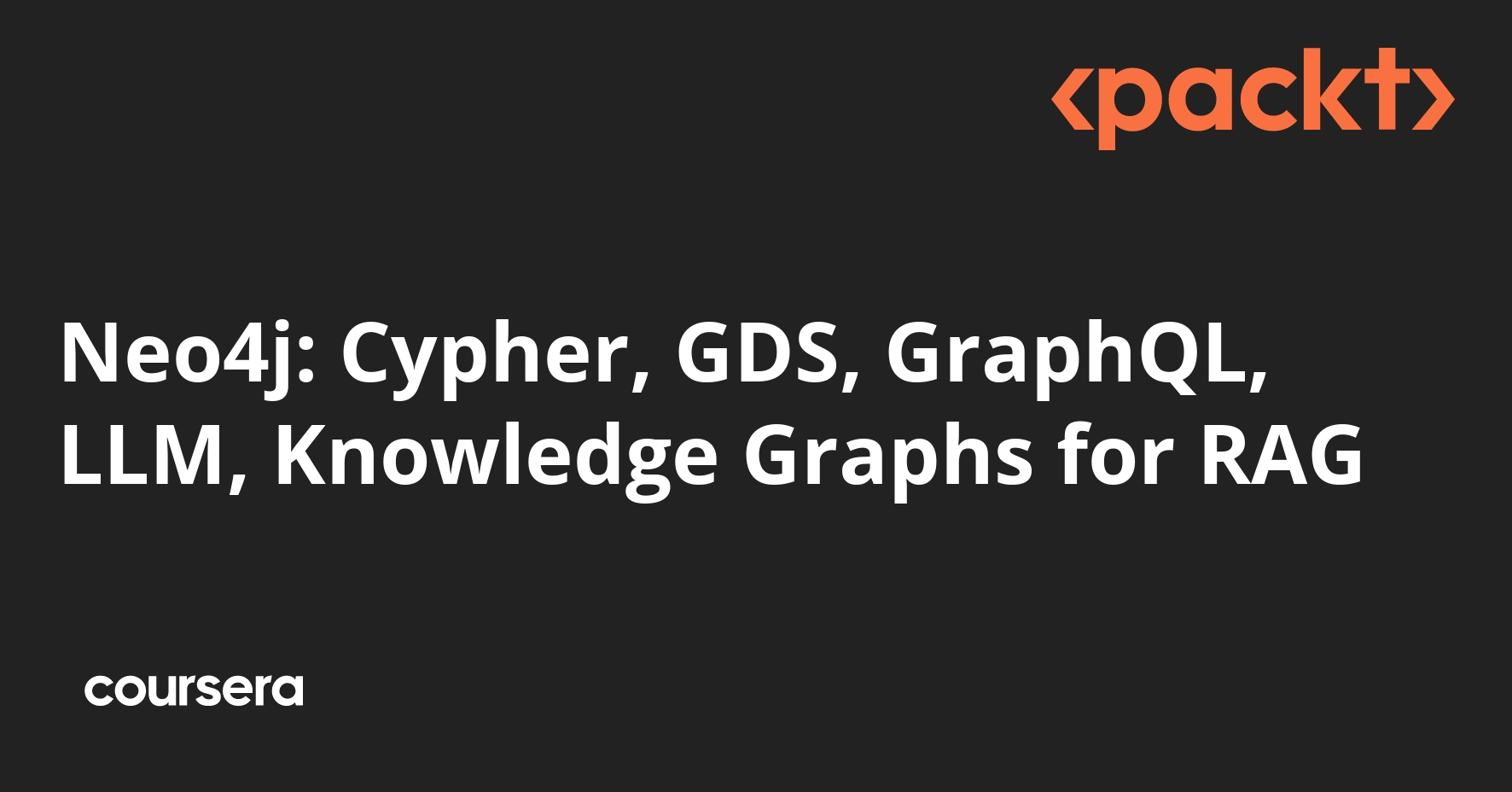 Neo4j: Cypher, GDS, GraphQL, LLM, Knowledge Graphs for RAG | Coursera